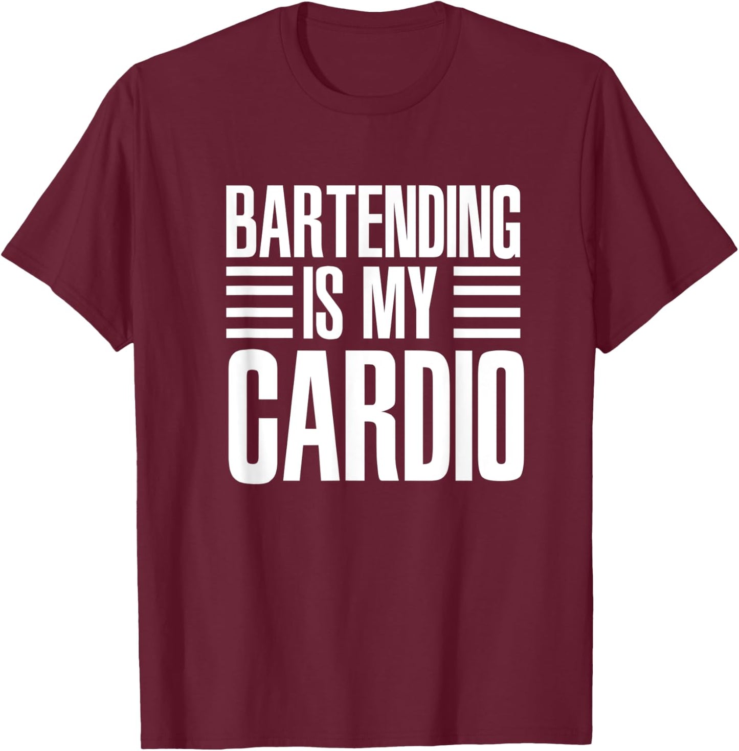 Bartending Is My Cardio Funny For Bartenders T-Shirt - T-Shirt | Maroon