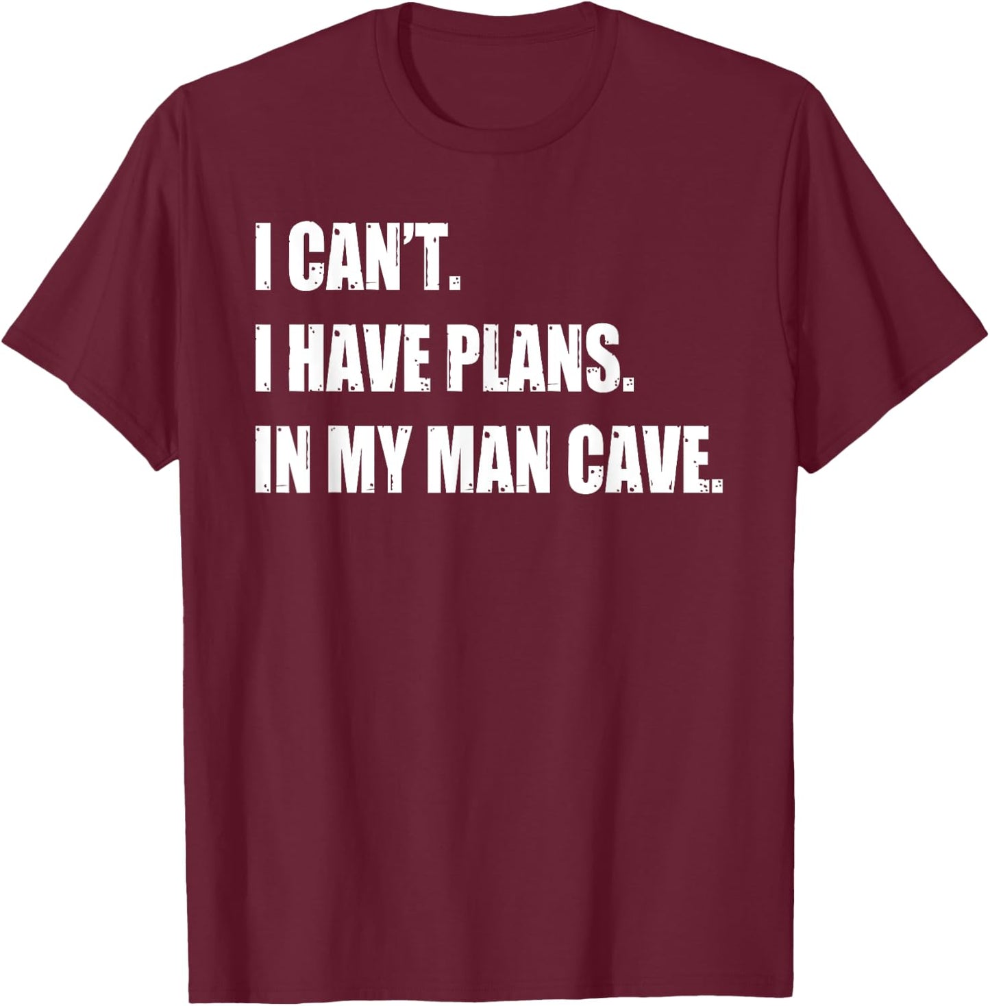 Funny Man Cave Stuff Gifts - I Can' I Have Plans T-Shirt - T-Shirt | Maroon