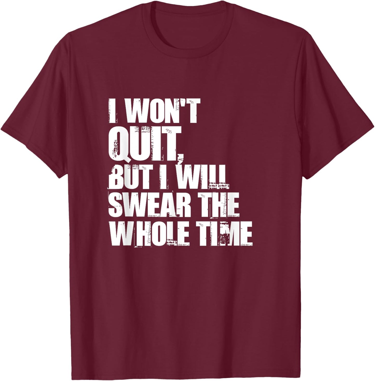 I Won't Quit But I'll Swear The Whole Time Running Gift T-Shirt - T-Shirt | Maroon