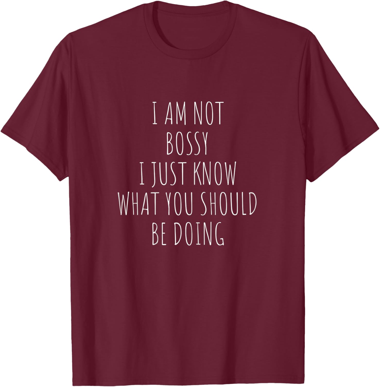 I Am Not Bossy I Just Know What You Should Be Doing Funny T-Shirt - T-Shirt | Maroon