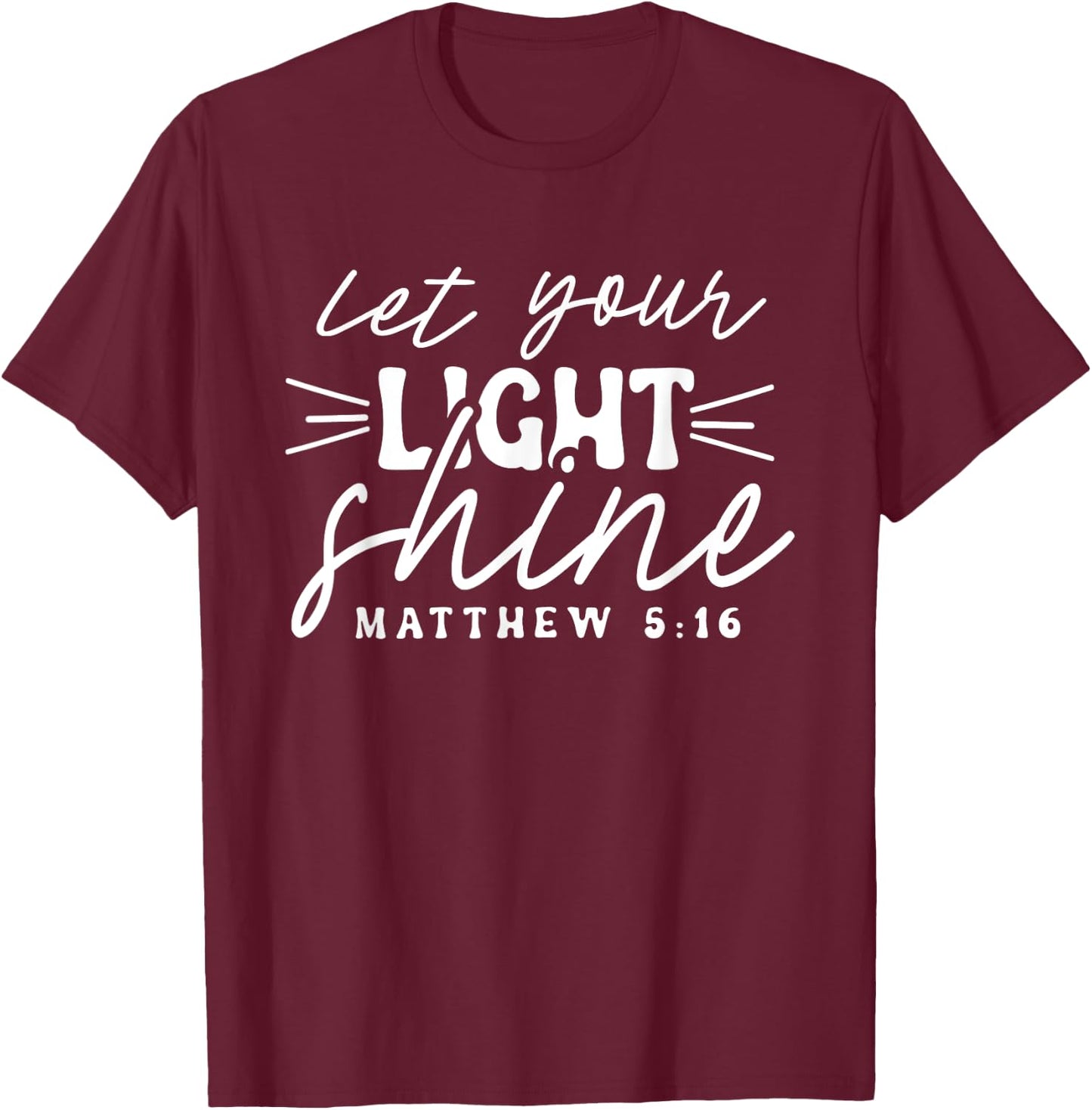 Let Your Light Shine Matthew 5:16 Bible Verse / Christian T-Shirt - T-Shirt | Maroon