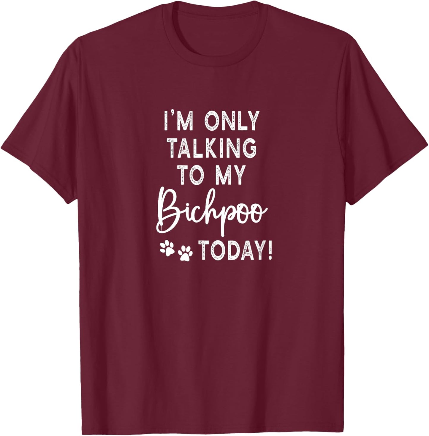 I'm Only Talking To My Bichpoo Today Puppy Dog Mom T-Shirt - T-Shirt | Maroon