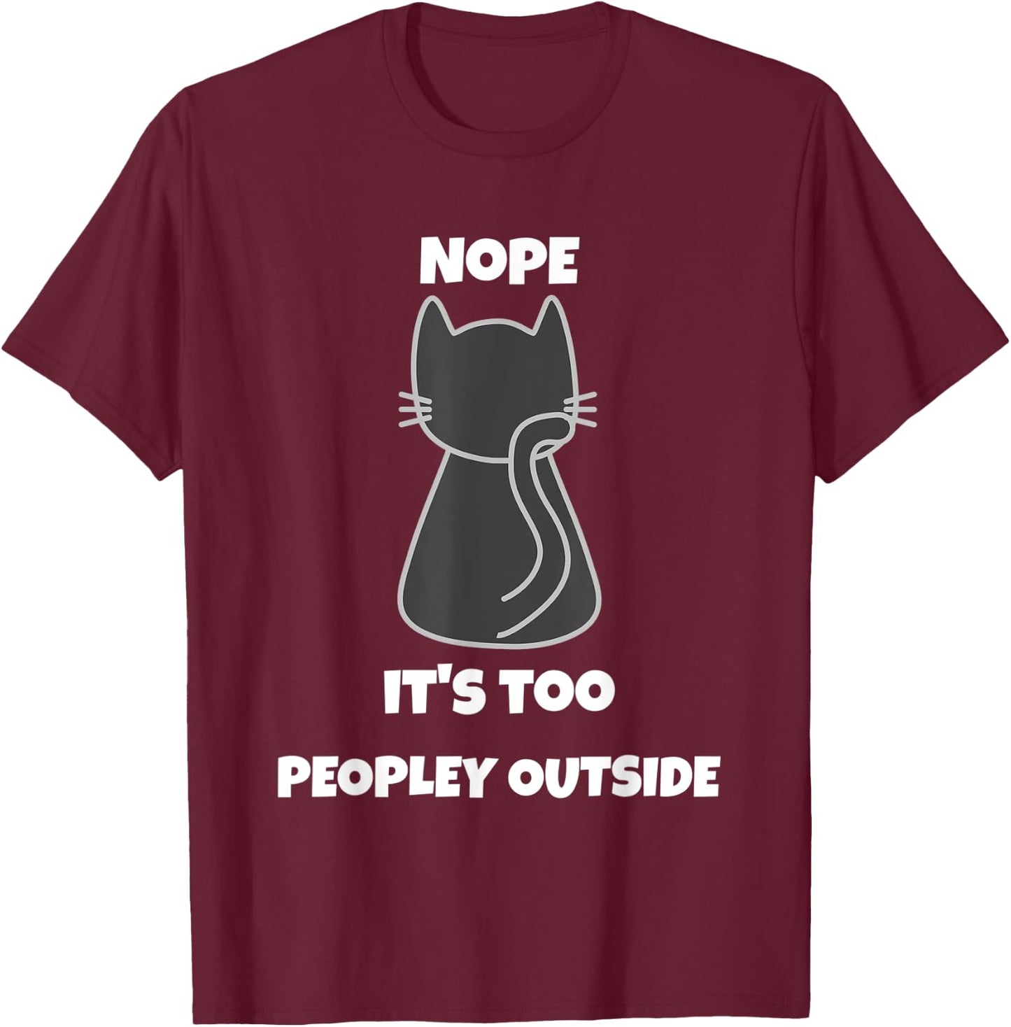 Cat Nope It's Too Peopley Outside Introvert Apparel Women T-Shirt - T-Shirt | Maroon