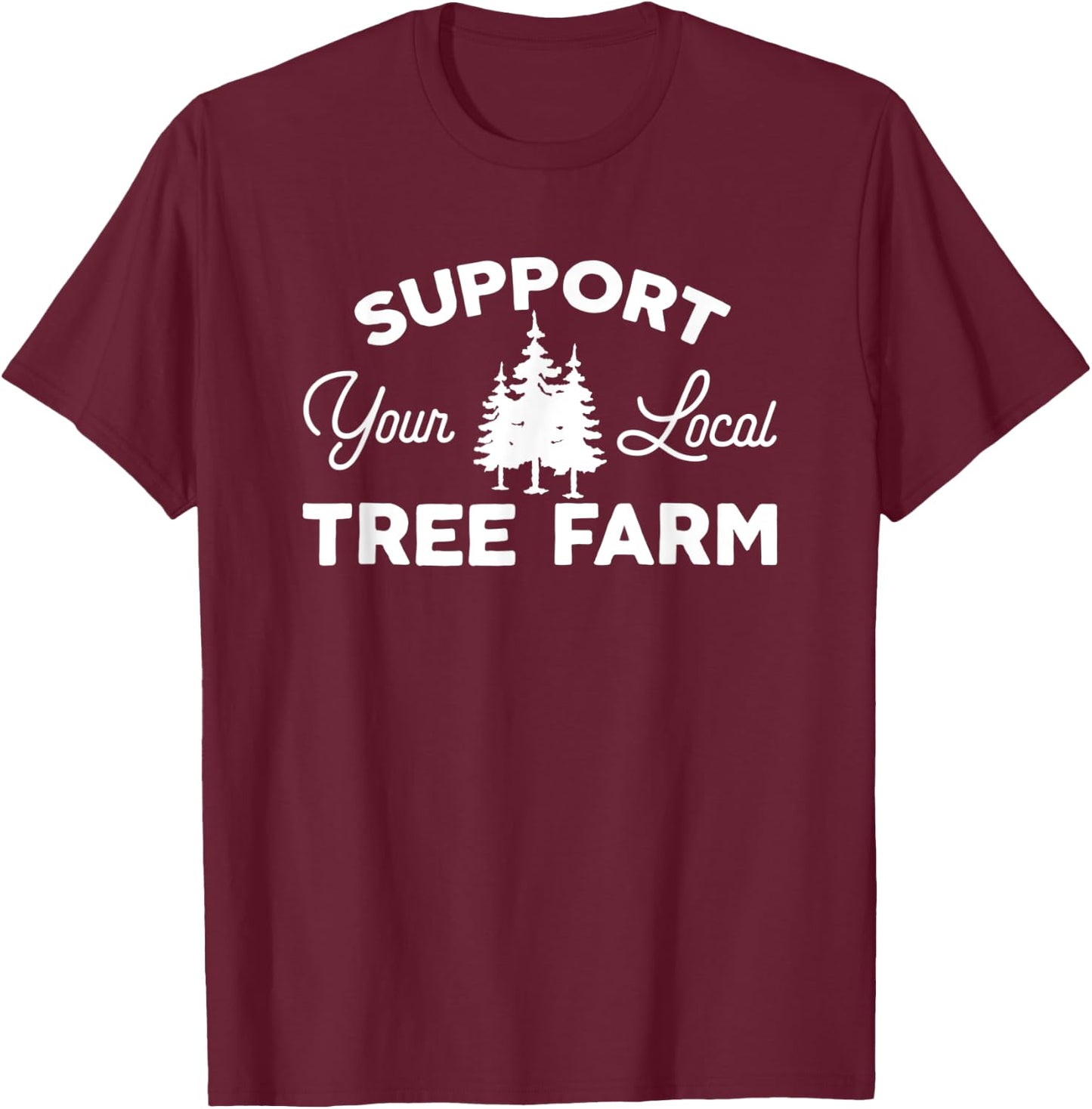 Cheesy Christmas Tree Farm Farmer Support Your Local Christmas Tree Lot T-Shirt - T-Shirt | Maroon