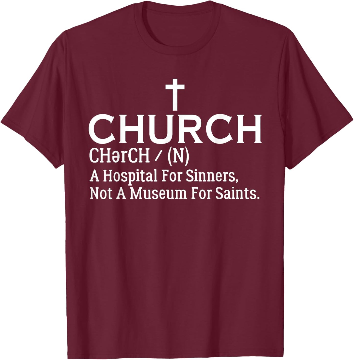 Church Definition Hospital For Sinners Not Museum For Saints T-Shirt - T-Shirt | Maroon