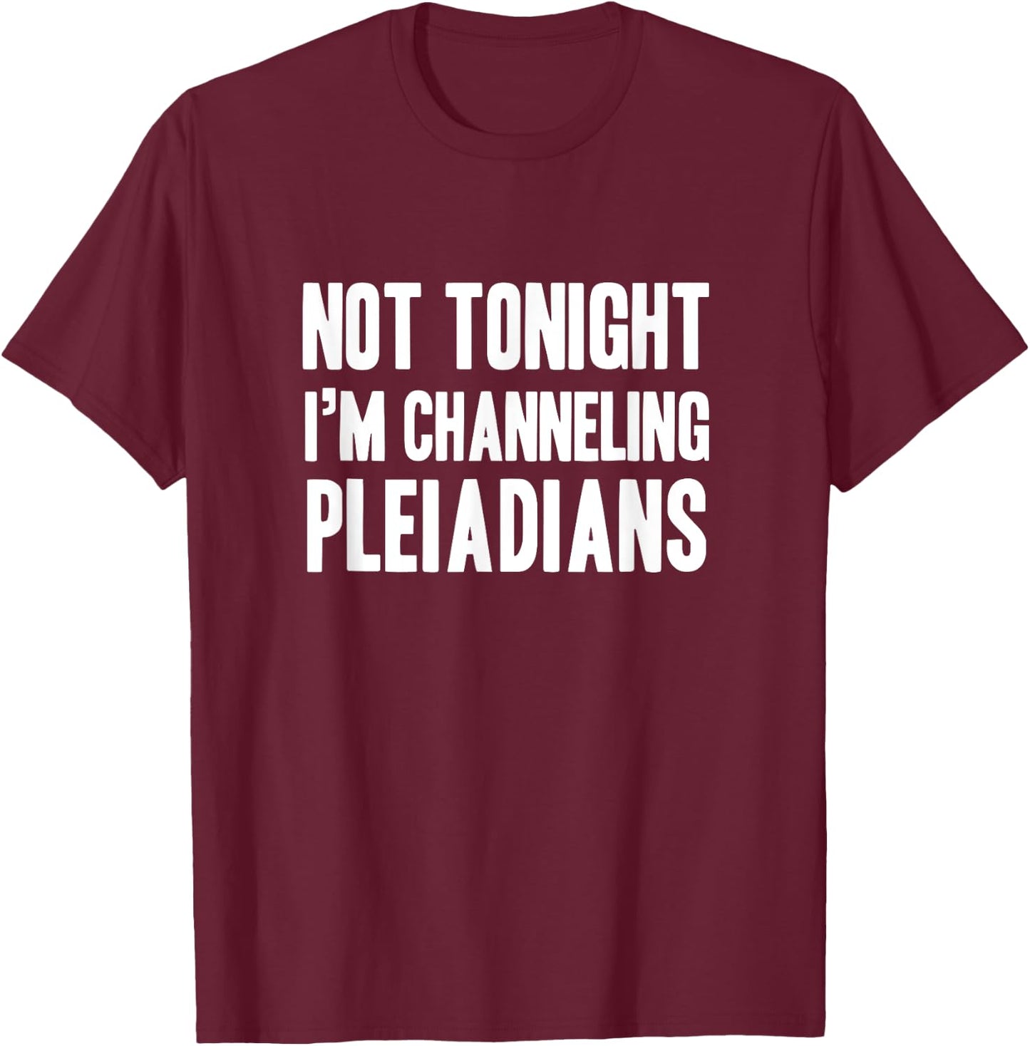 Funny channeling pleiadians new age lightworker T-Shirt - T-Shirt | Maroon