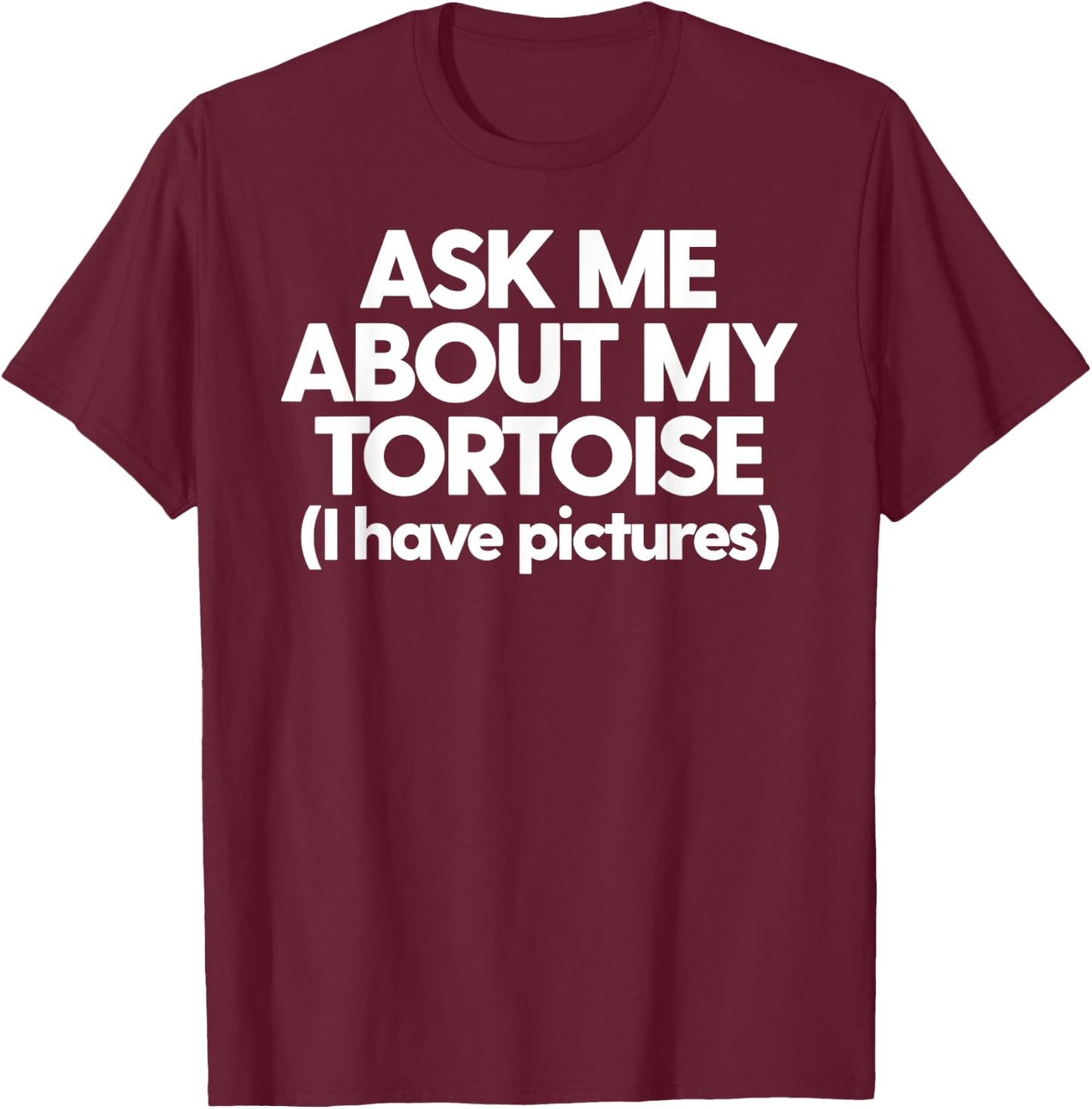 Dad Ask About My Tortoise Funny Turtle T-Shirt - T-Shirt | Maroon