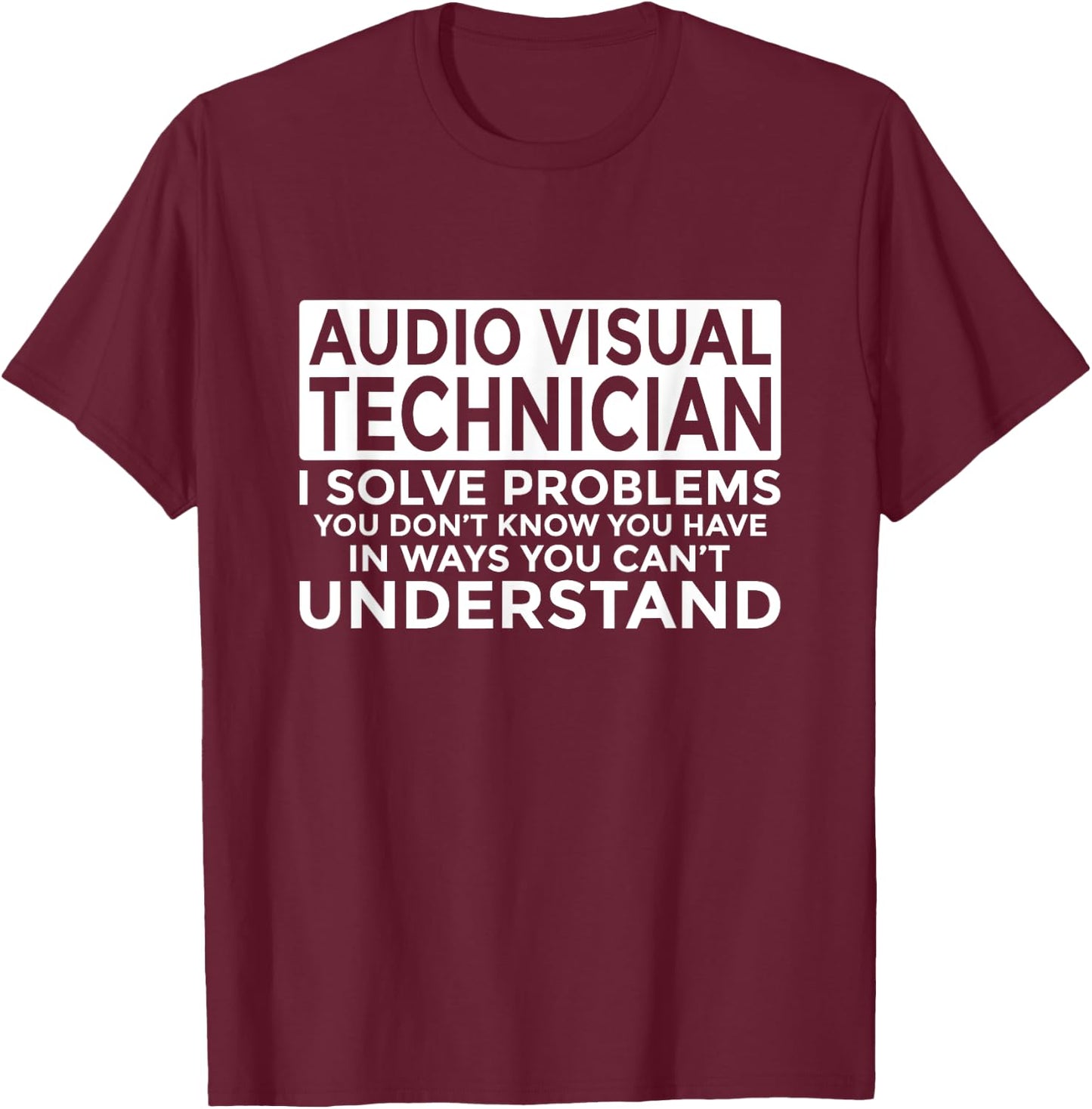 Audio Visual Technician Solve Problems Funny AV Tech T-Shirt - T-Shirt | Maroon
