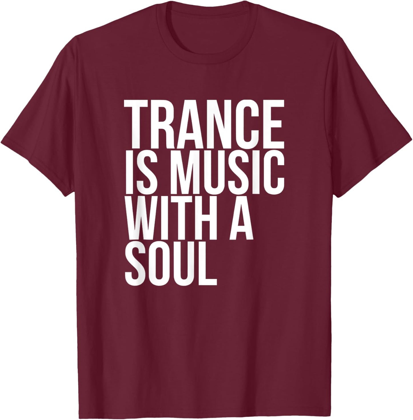 Trance Is Music With A Soul T-Shirt - T-Shirt | Maroon