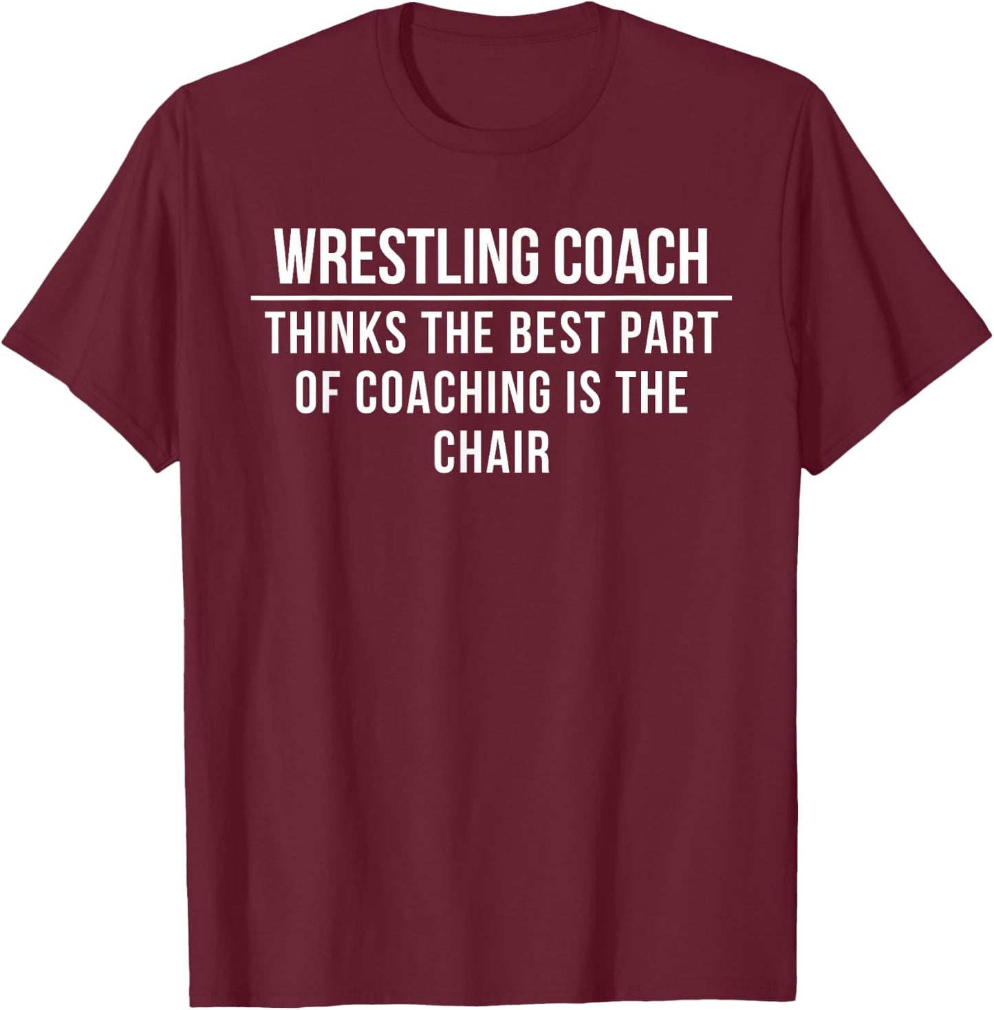 Wrestling Coach: Coaching gold is the chair T-Shirt - T-Shirt | Maroon