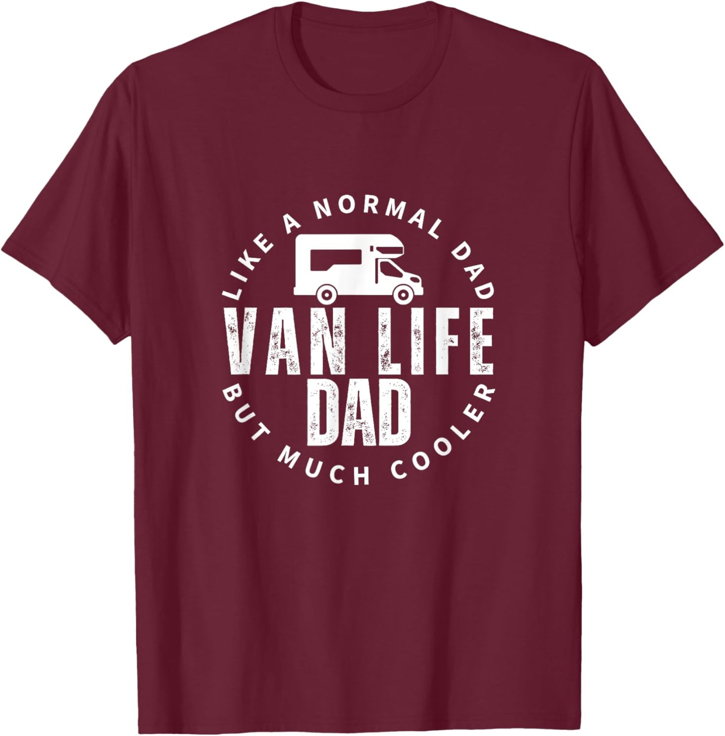 Van Life Dad Father Quote Funny Nomads Vanlife T-Shirt - T-Shirt | Maroon