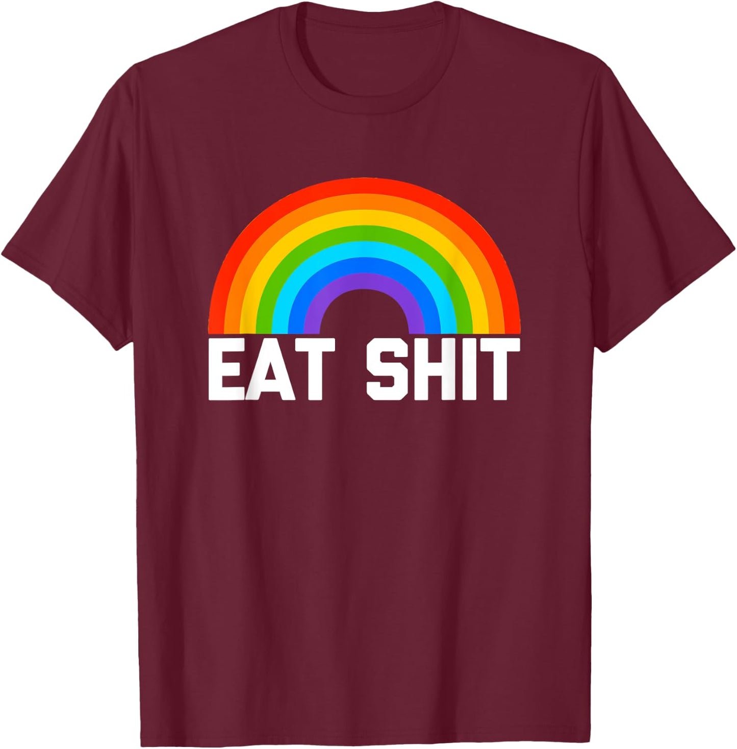 Eat Shit (Rainbow) funny saying sarcastic novelty T-Shirt - T-Shirt | Maroon