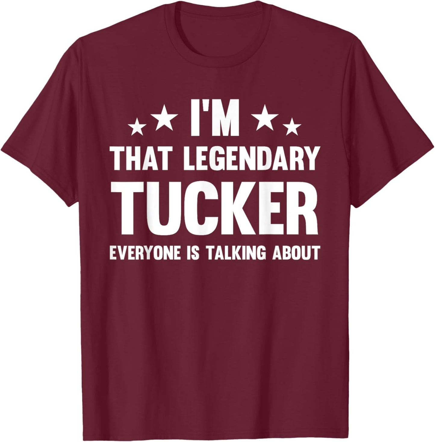 Tucker Personal First Name I'm That Legendary Funny Tucker , Small, Black T-Shirt - T-Shirt | Maroon