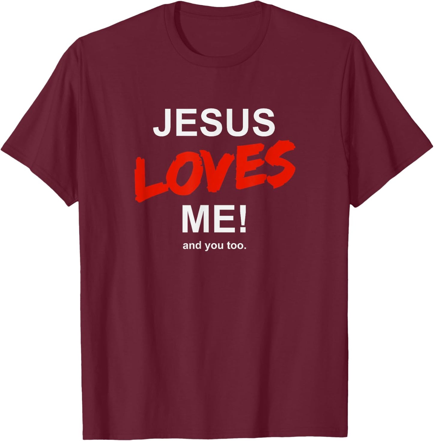 Jesus Loves Me - And You Too For Faith Christian Religion T-Shirt - T-Shirt | Maroon