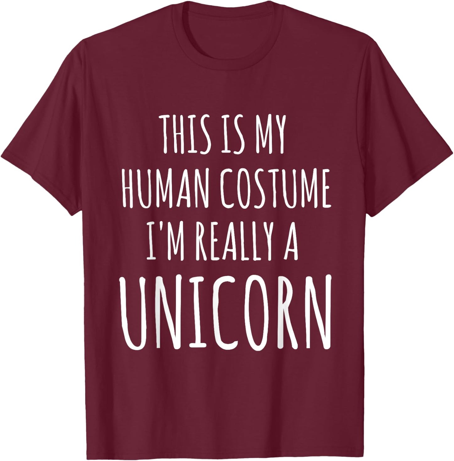 This Is My Human Costume I'm Really A Unicorn T-Shirt - T-Shirt | Maroon