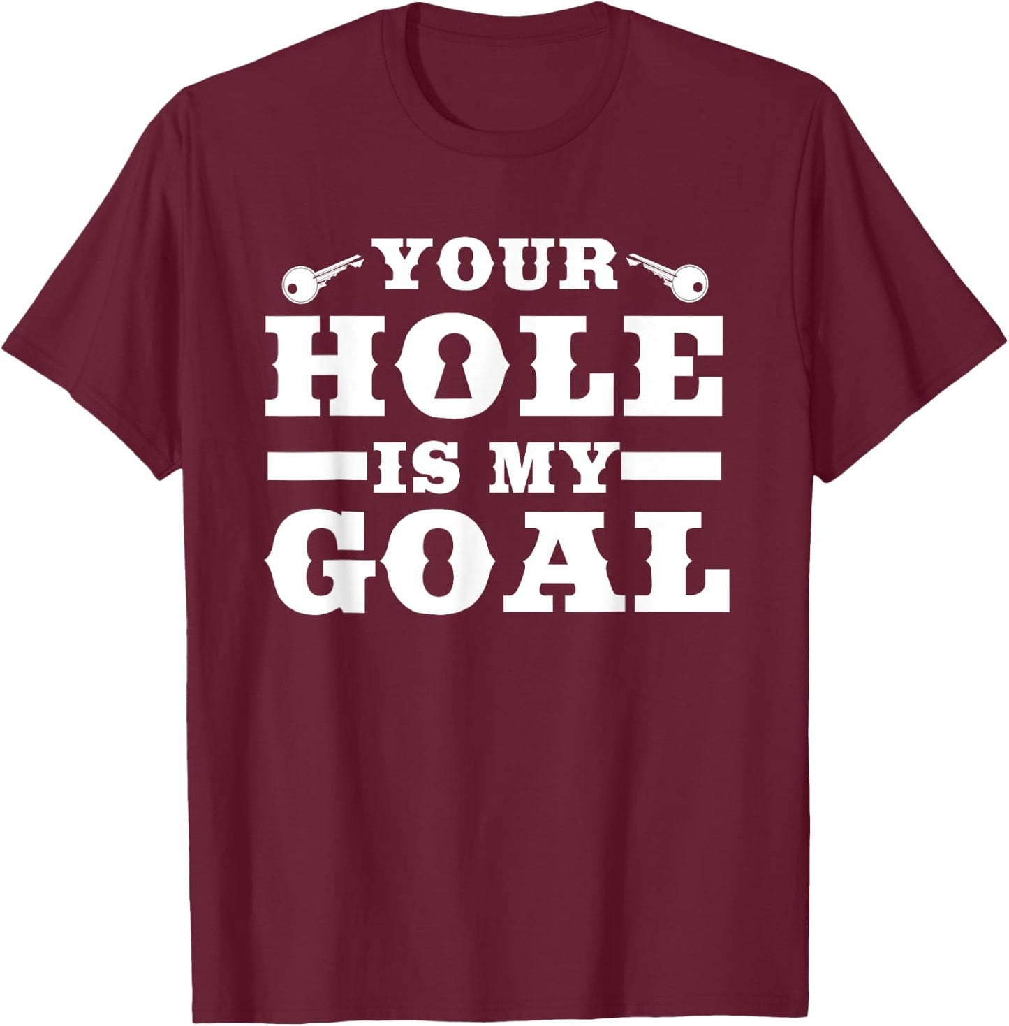 Your Hole Is My Target | Funny Keyhole Commission T-Shirt - T-Shirt | Maroon