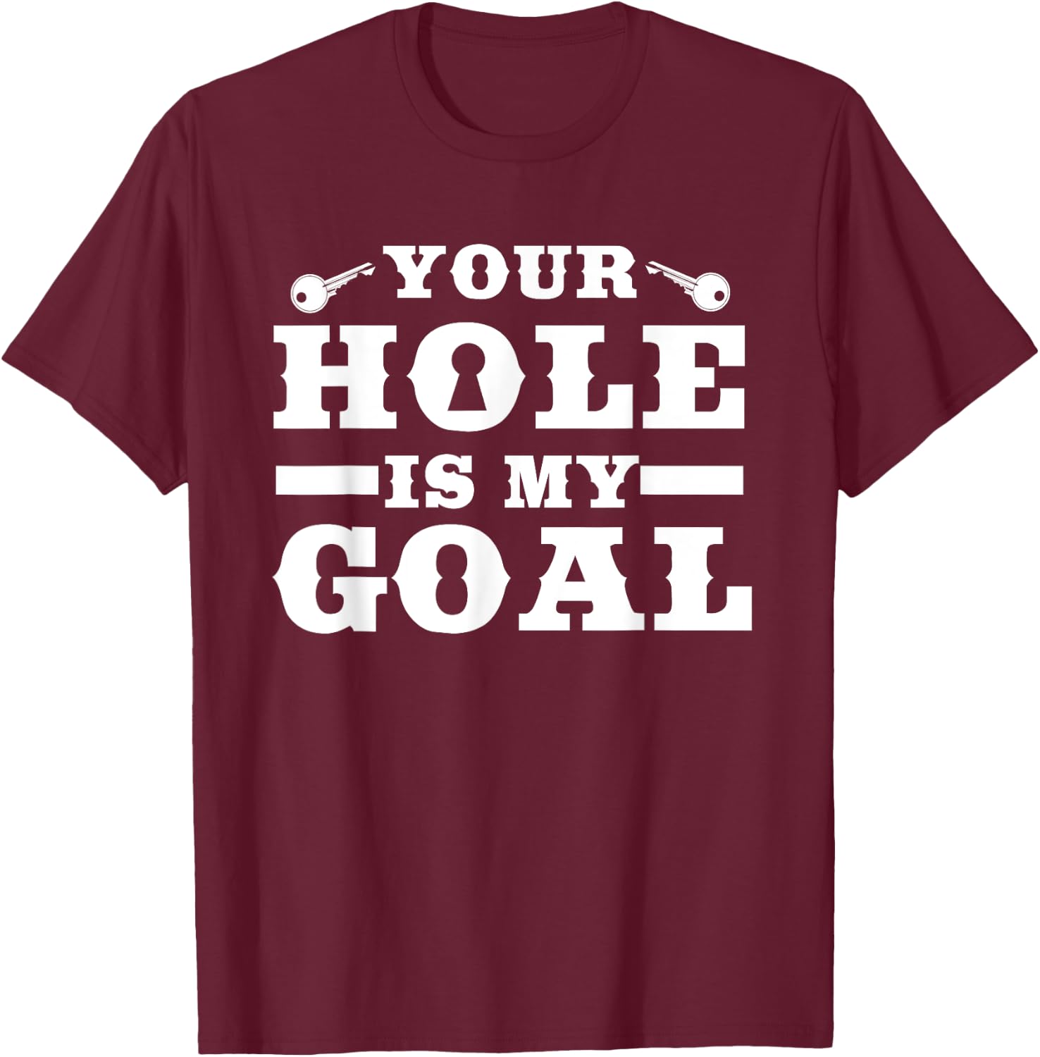Your Hole Is My Target | Funny Keyhole Commission T-Shirt - T-Shirt | Maroon