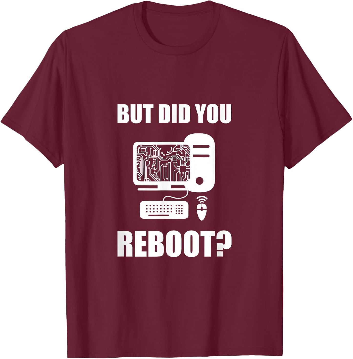 But Did You Reboot T-Shirt - T-Shirt | Maroon