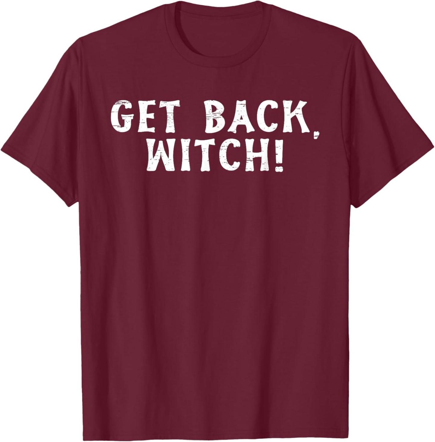 Get Back Witch Halloween Spooky Fun T-Shirt - T-Shirt | Maroon
