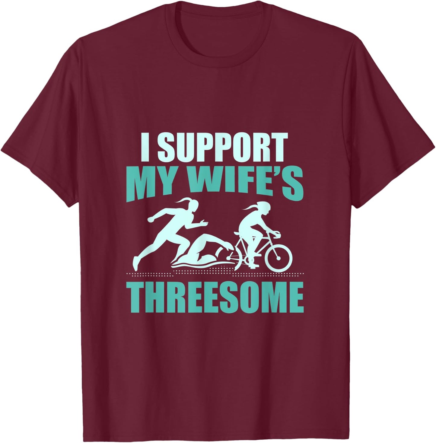 I Support My Wifes Threesome Triathlon T-Shirt - T-Shirt | Maroon