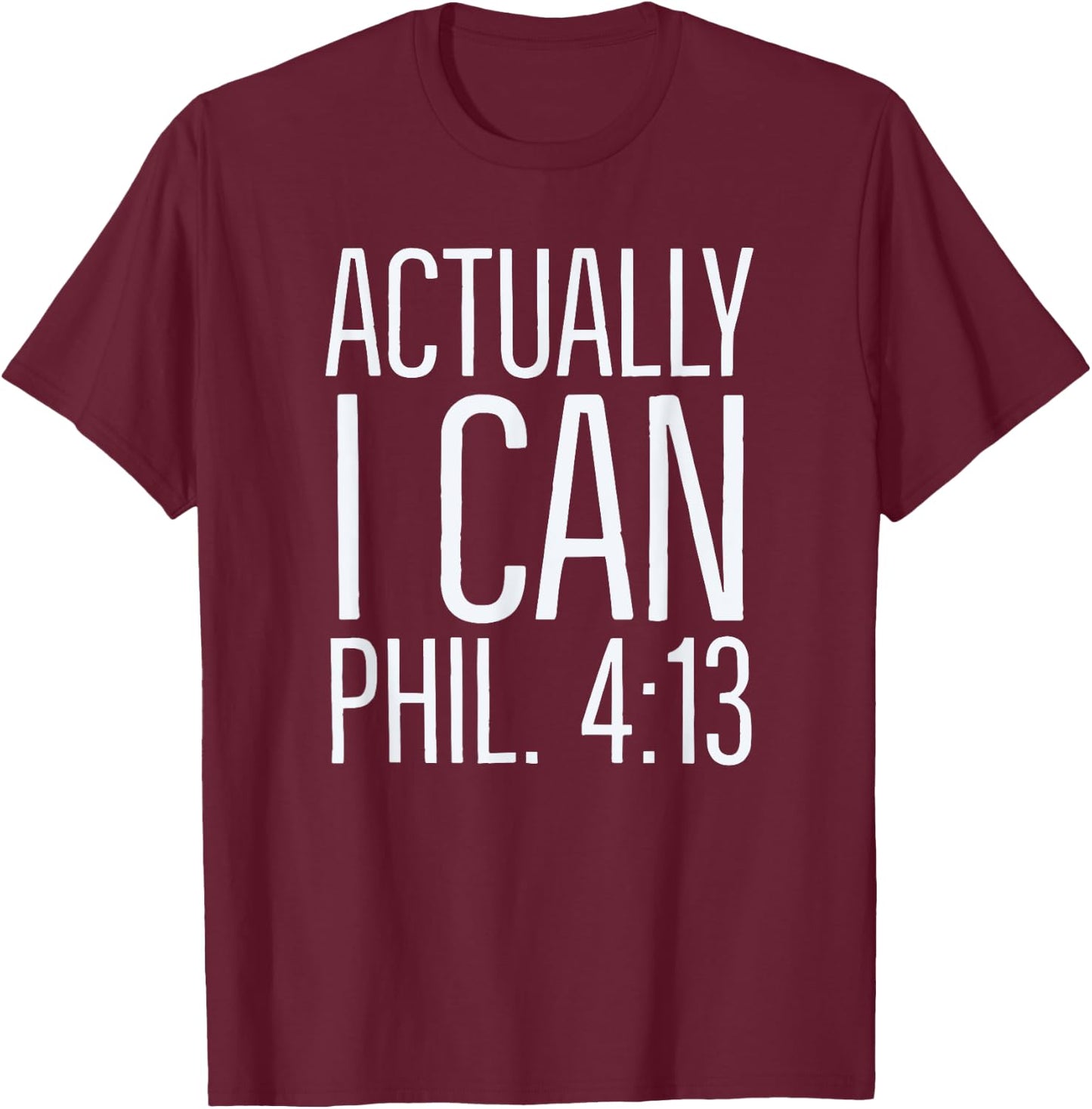 Actually I Can: Philippians 4 13: Christian Bible Scripture T-Shirt - T-Shirt | Maroon
