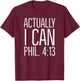 Actually I Can: Philippians 4 13: Christian Bible Scripture T-Shirt - T-Shirt | Maroon
