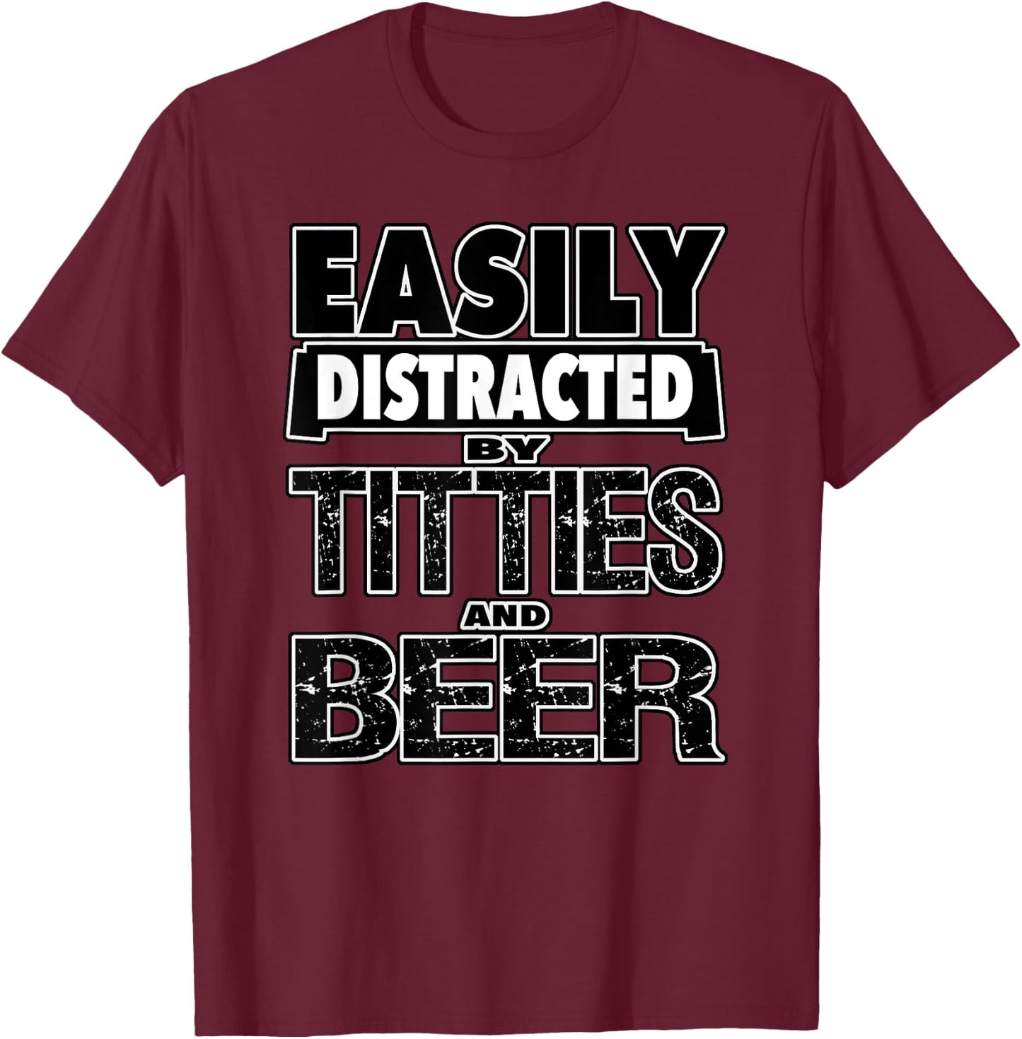 Funny Easily Distracted by TITTIES & BEER Design T-Shirt - T-Shirt | Maroon