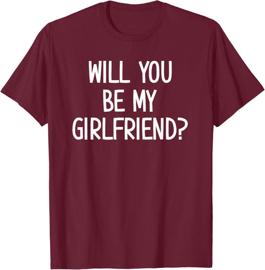 Will You Be My Girlfriend, Funny, Jokes, Sarcastic Sayings T-Shirt - T-Shirt | Maroon
