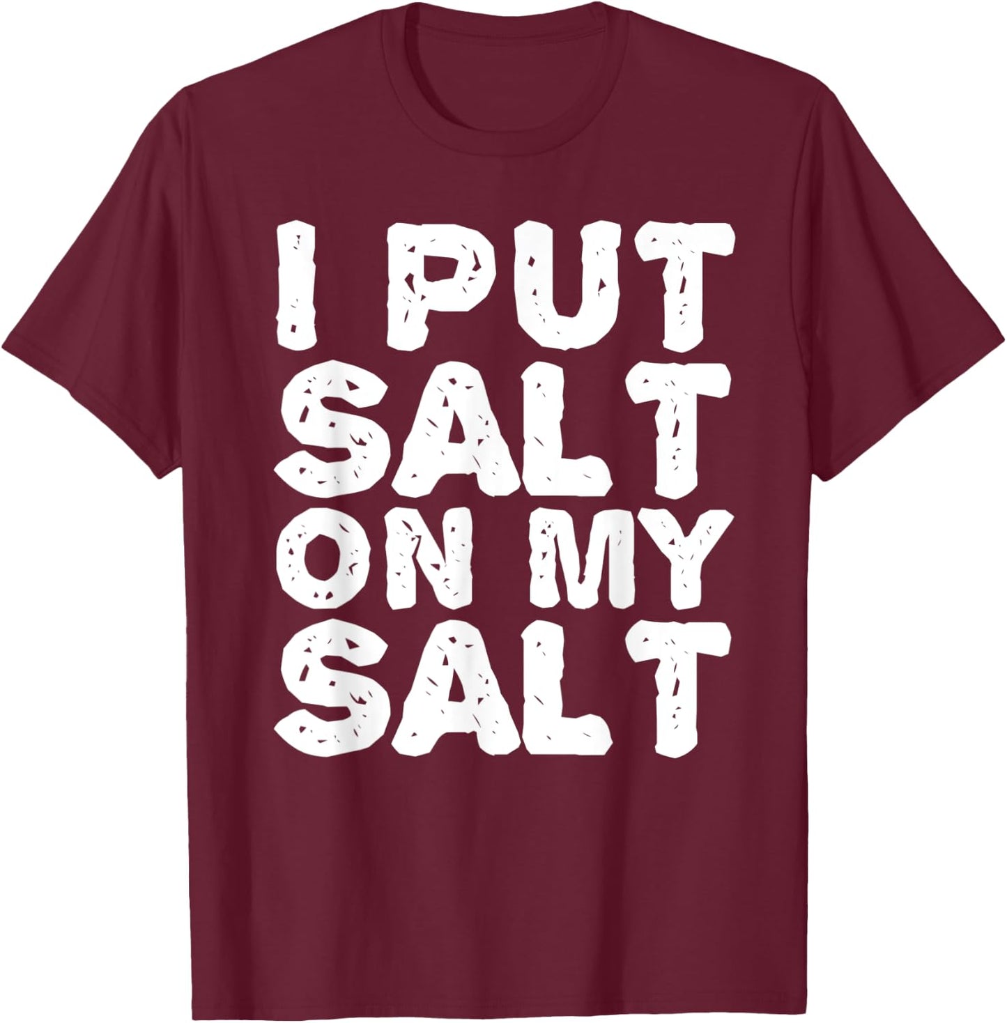 I PUT SALT ON MY SAL Funny Nacho Taco Salsa Gift T-Shirt - T-Shirt | Maroon