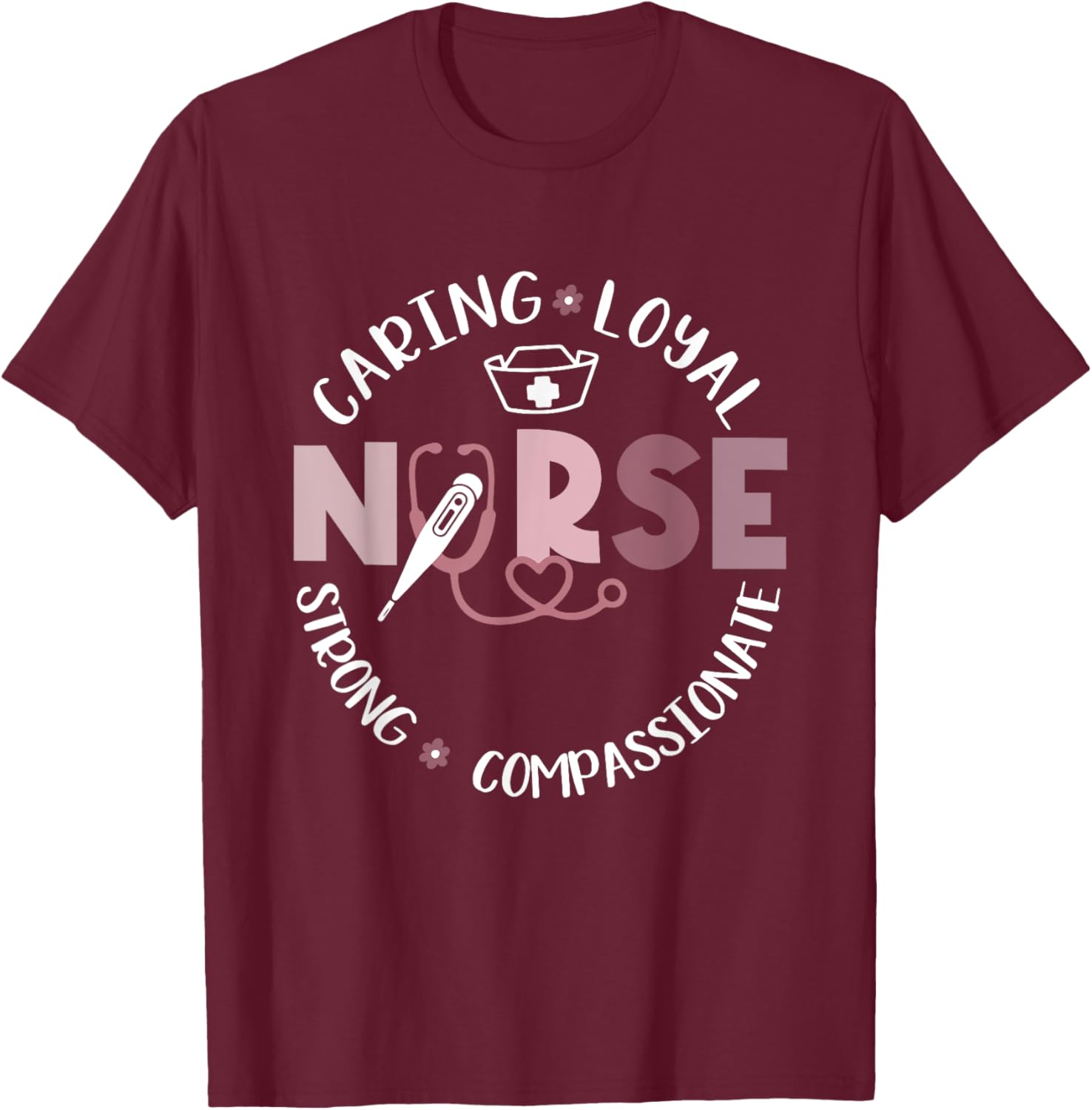 Nurse RN Caring Loyal Strong Compassionate Gift T-Shirt - T-Shirt | Maroon