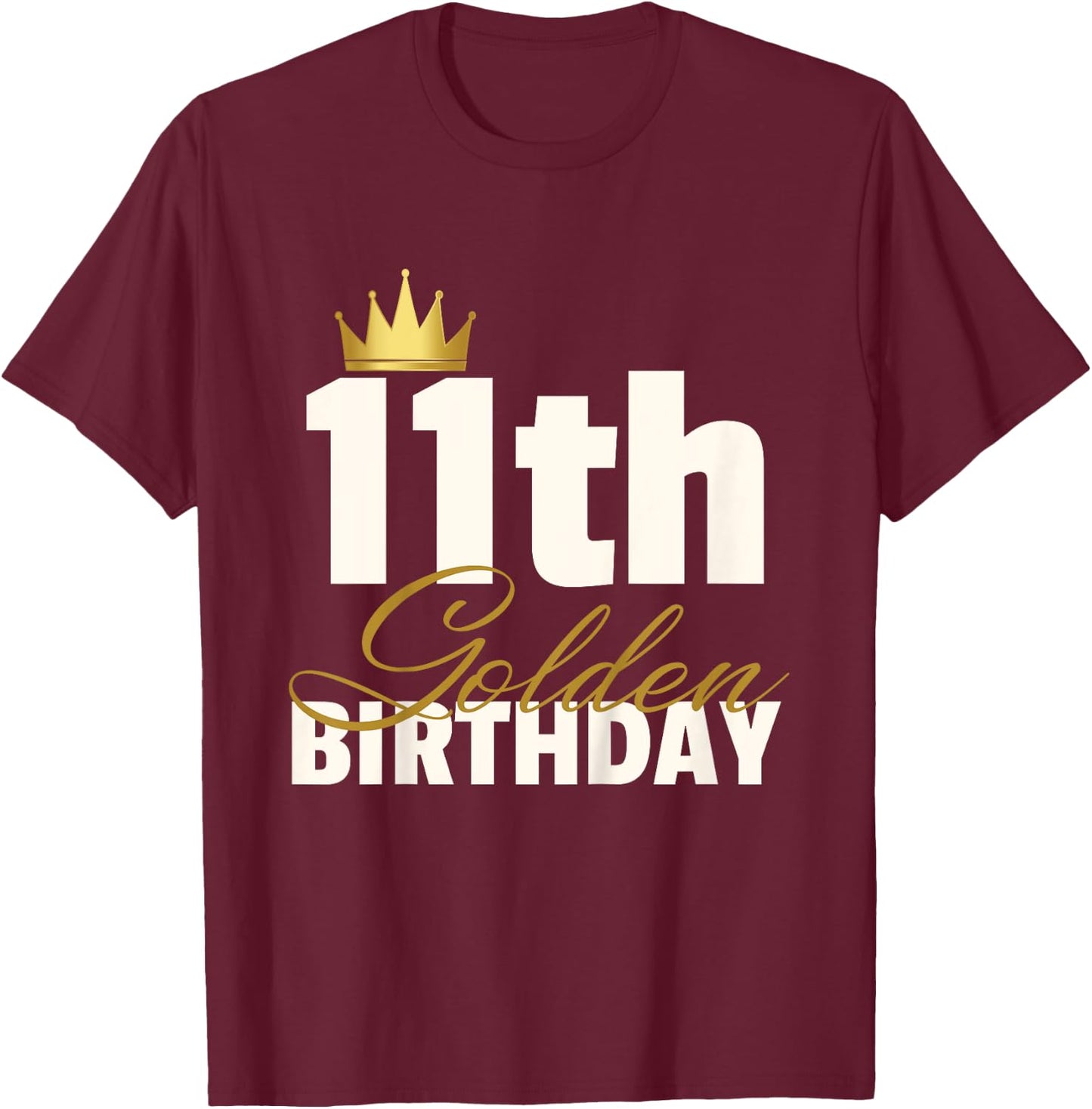 11th Golden Birthday Year Age Crown T-Shirt - T-Shirt | Maroon