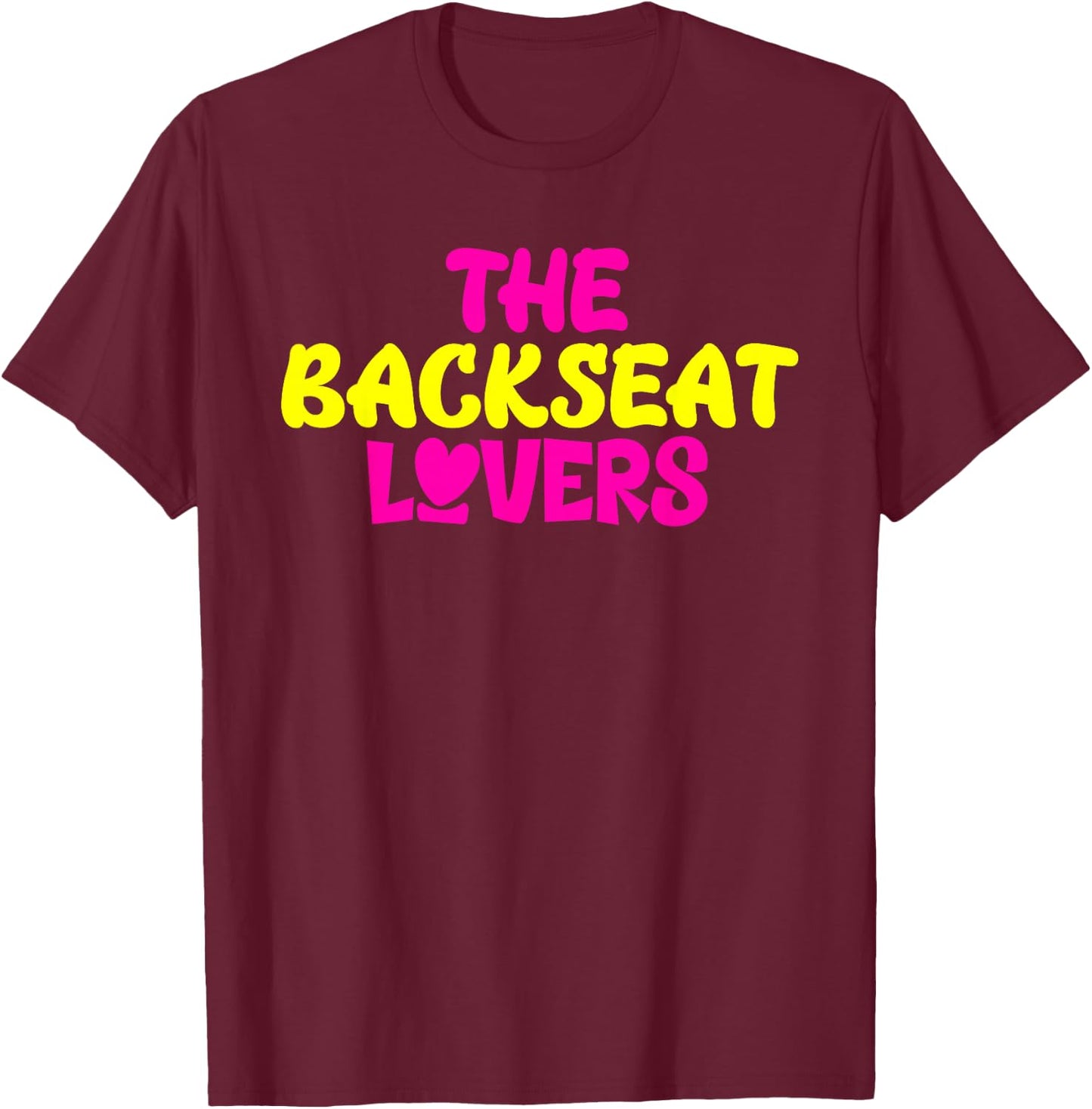 Funny Saying Humor Quotes The Backseats Lovers Holiday Gifts T-Shirt - T-Shirt | Maroon