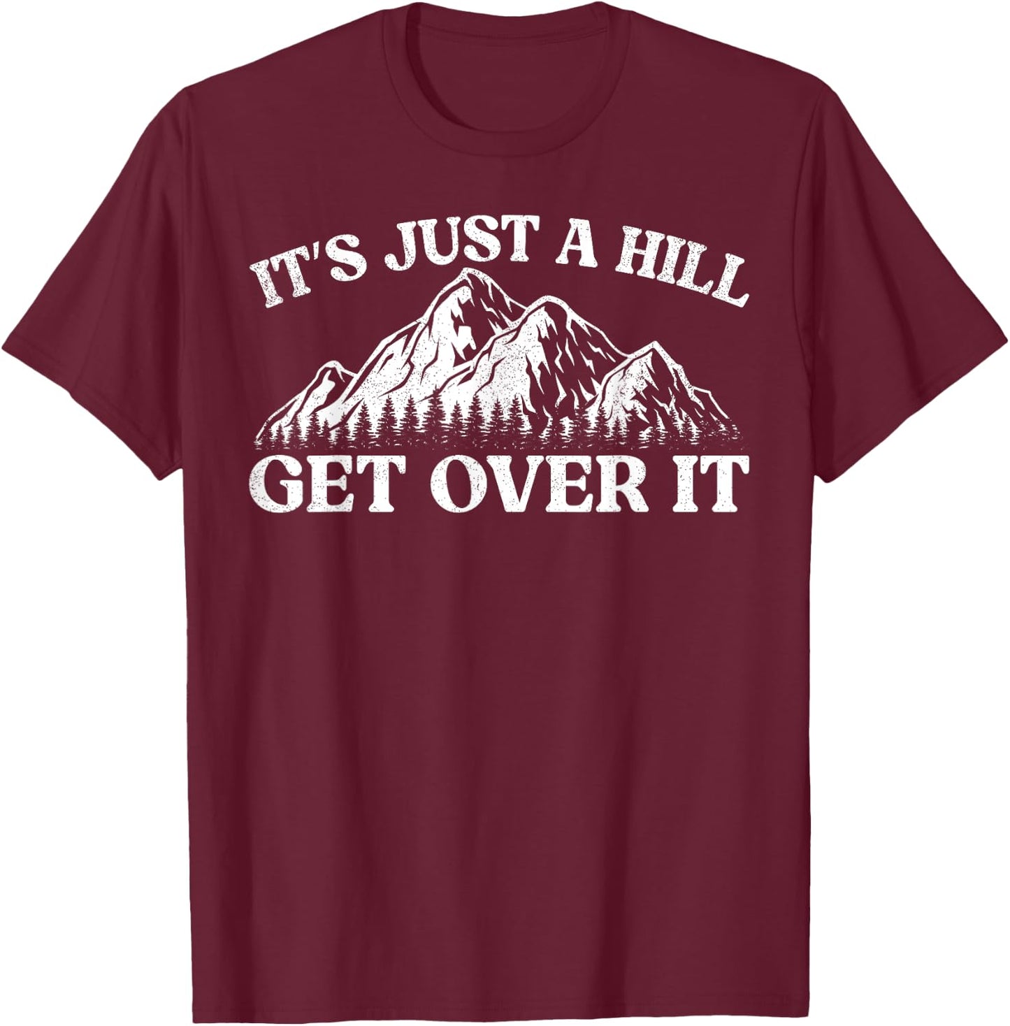 It's Just A Hill Get Over It Mountain Indoor Bouldering T-Shirt - T-Shirt | Maroon