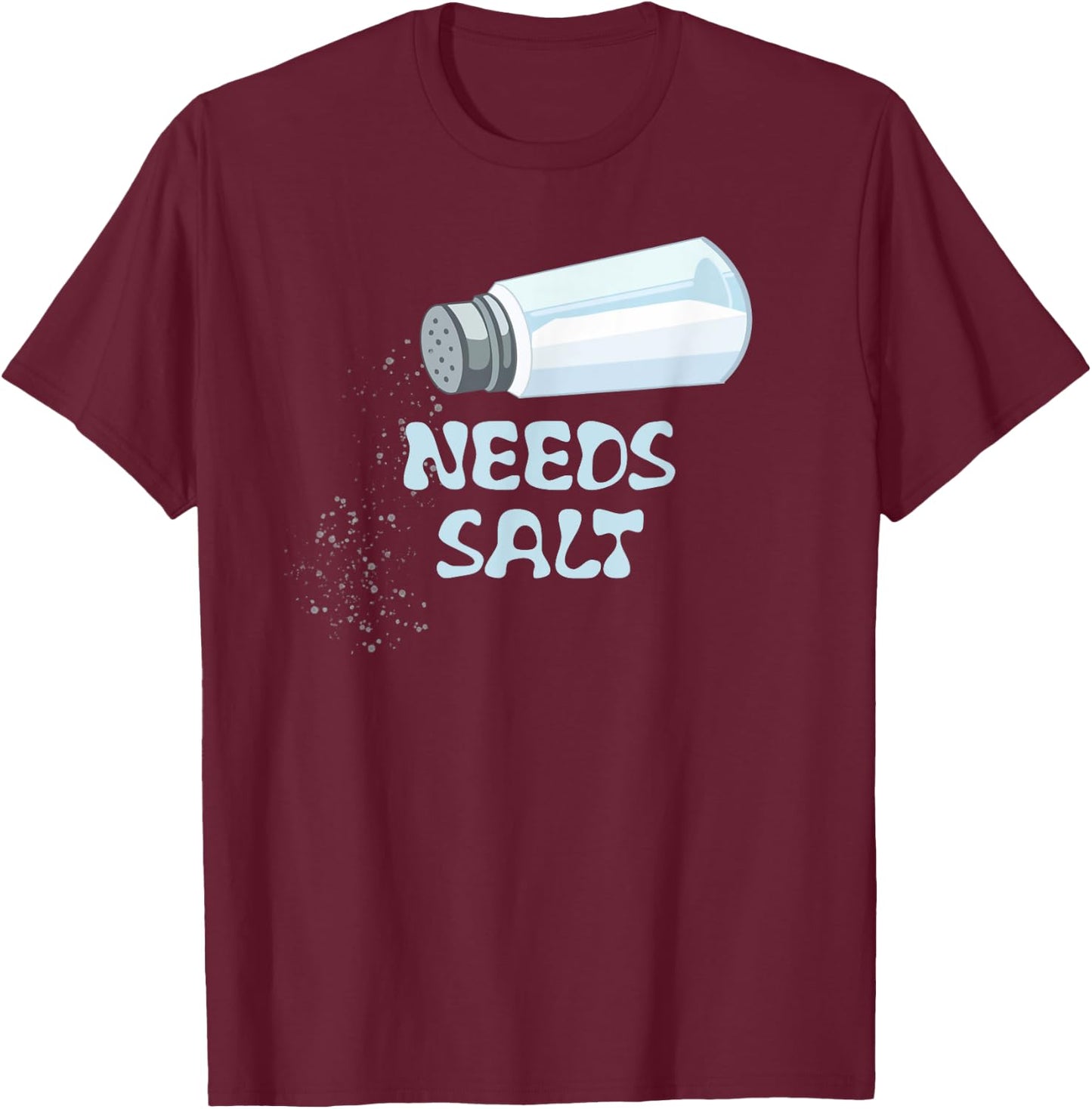 Needs Salt Funny T-Shirt - T-Shirt | Maroon