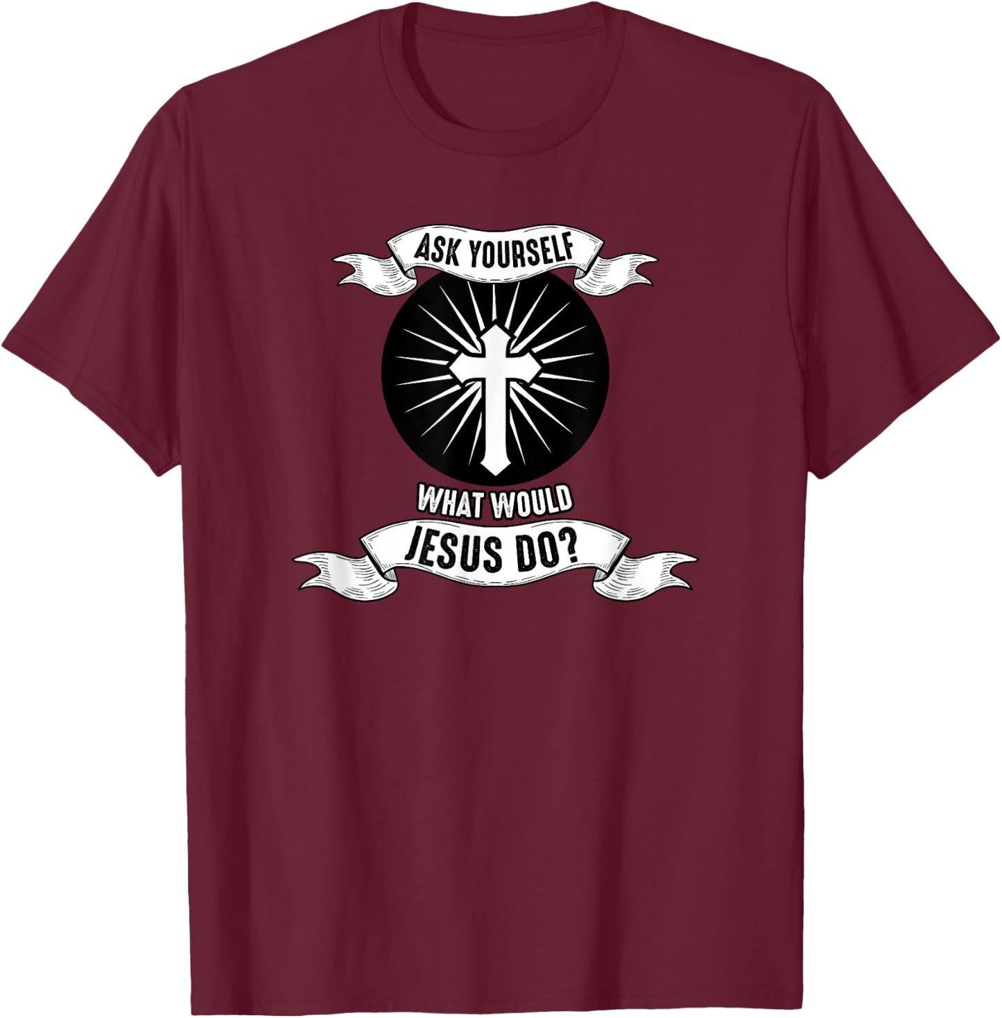Jesus; Ask Yourself What Would Jesus Do T-Shirt - T-Shirt | Maroon
