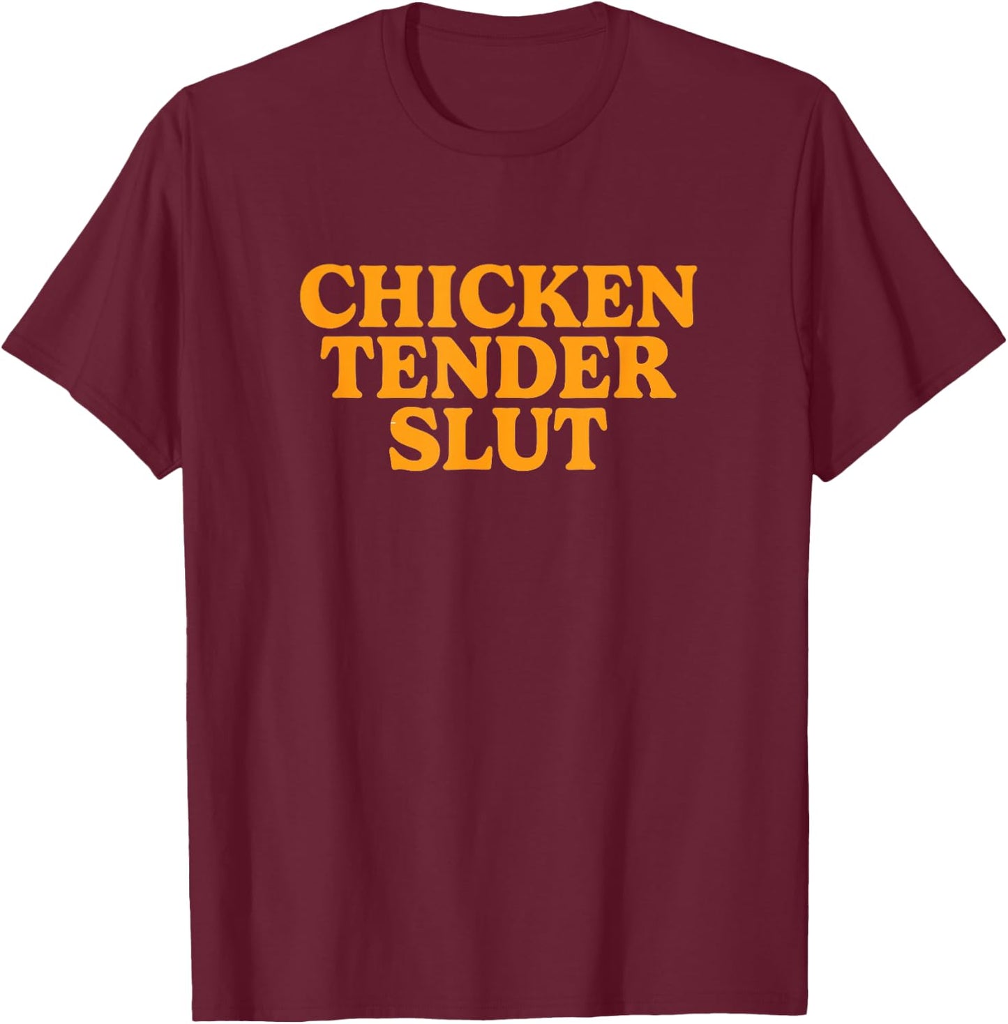 Chicken Tender Slut T-Shirt - T-Shirt | Maroon