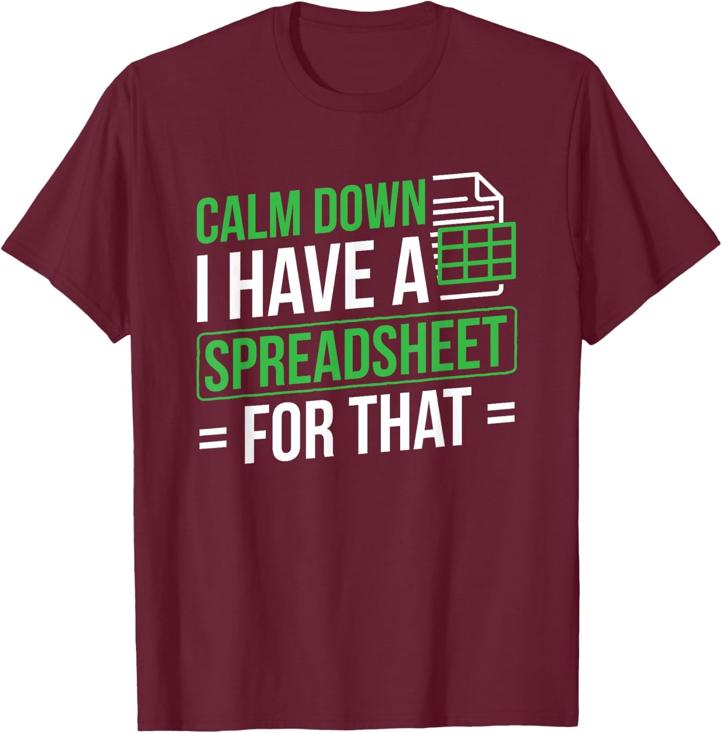 I Have A Spreadsheet For That Accountant Spreadsheet T-Shirt - T-Shirt | Maroon