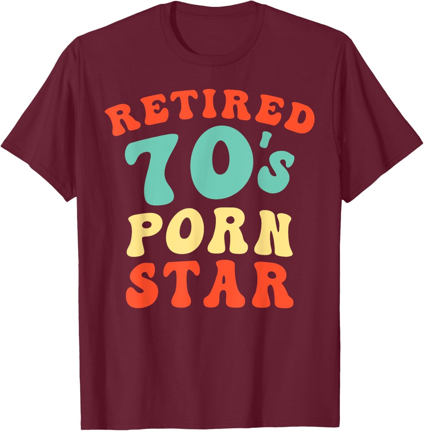 Retired 70's Porn Star Funny Naughty Adult Humor Retirement T-Shirt - T-Shirt | Maroon