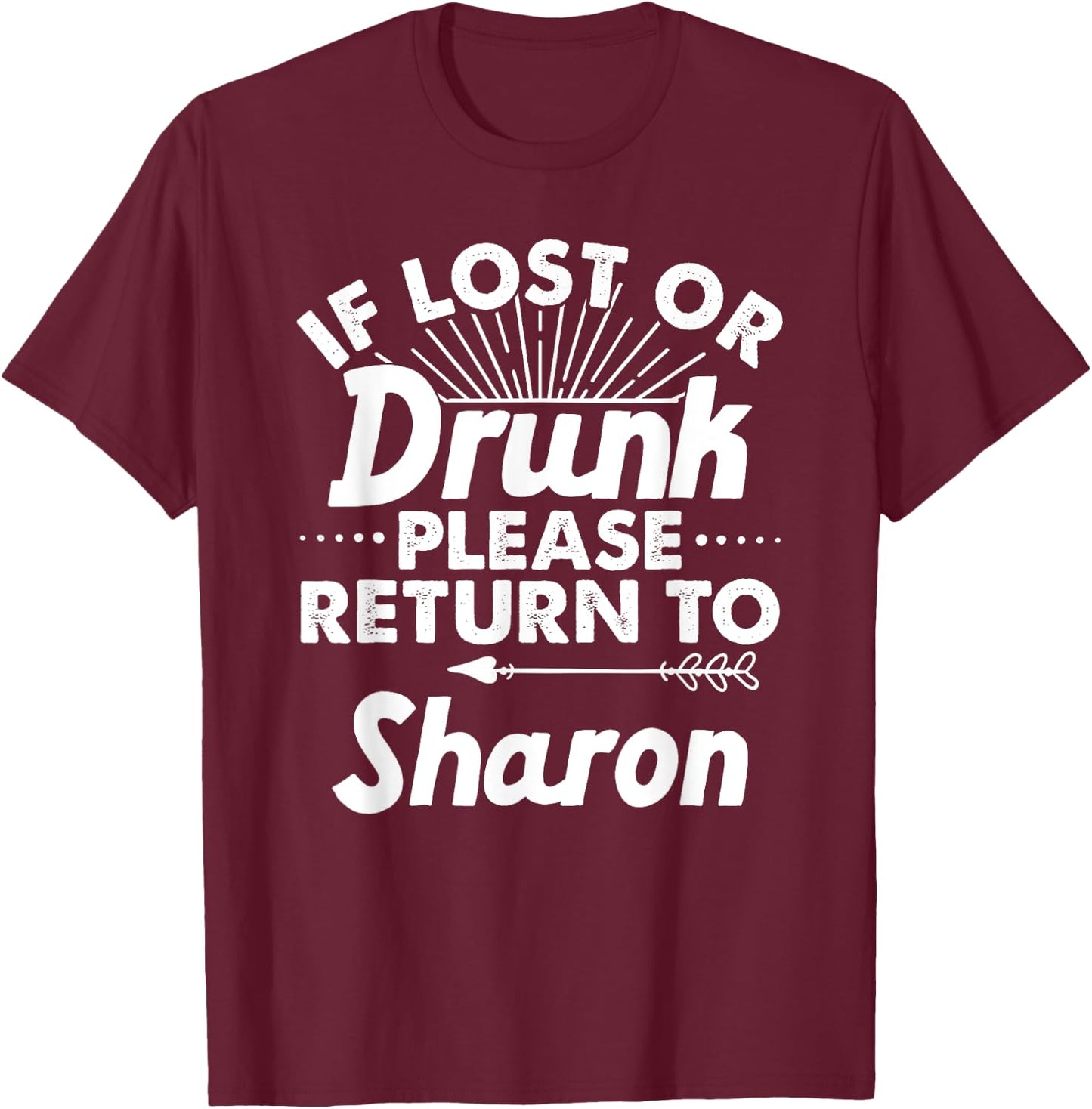 If Lost Or Drunk Please Return To SHARON Gift Name Women T-Shirt - T-Shirt | Maroon