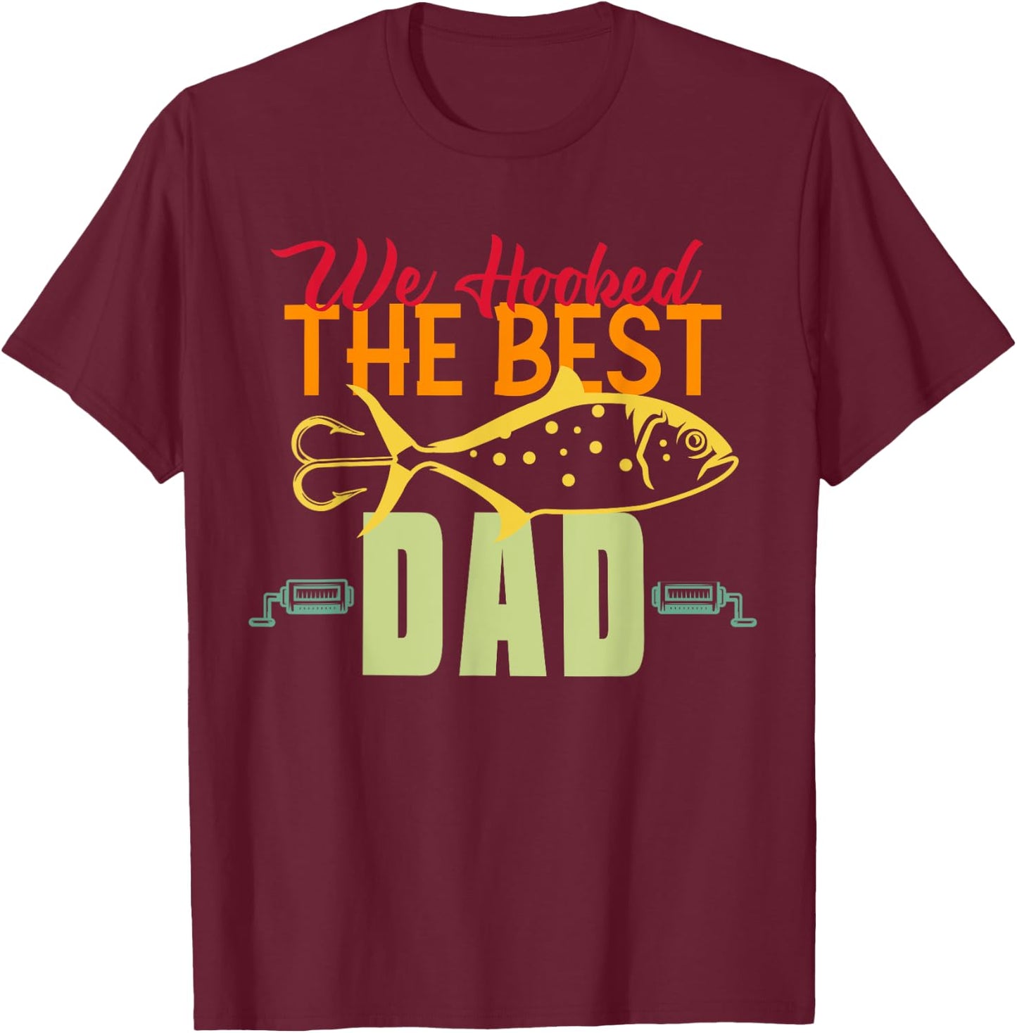 We Hooked The Best Dad Fishing Vintage Lure Father Day T-Shirt - T-Shirt | Maroon