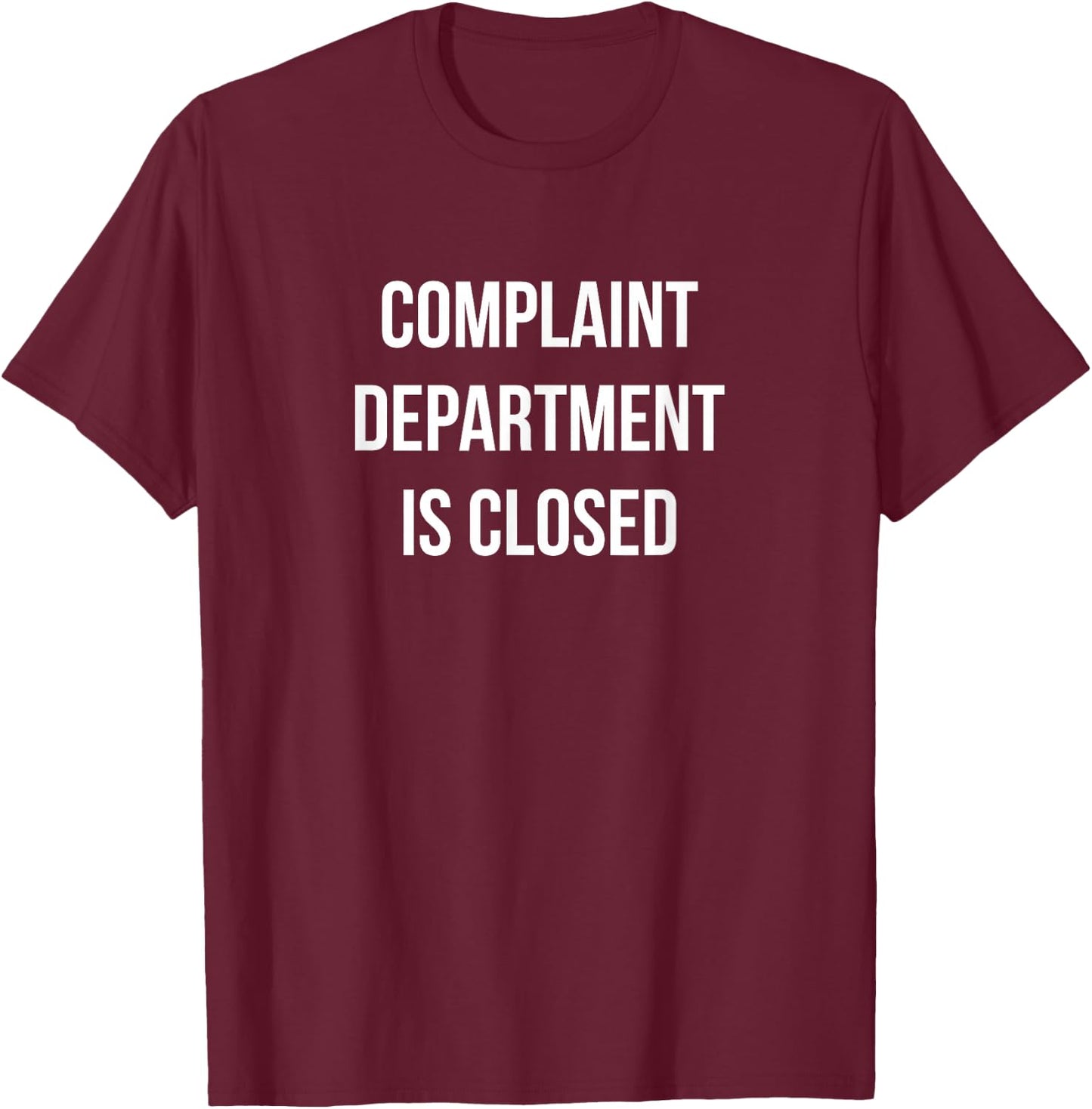 Complaint Department Is Closed T-Shirt - T-Shirt | Maroon
