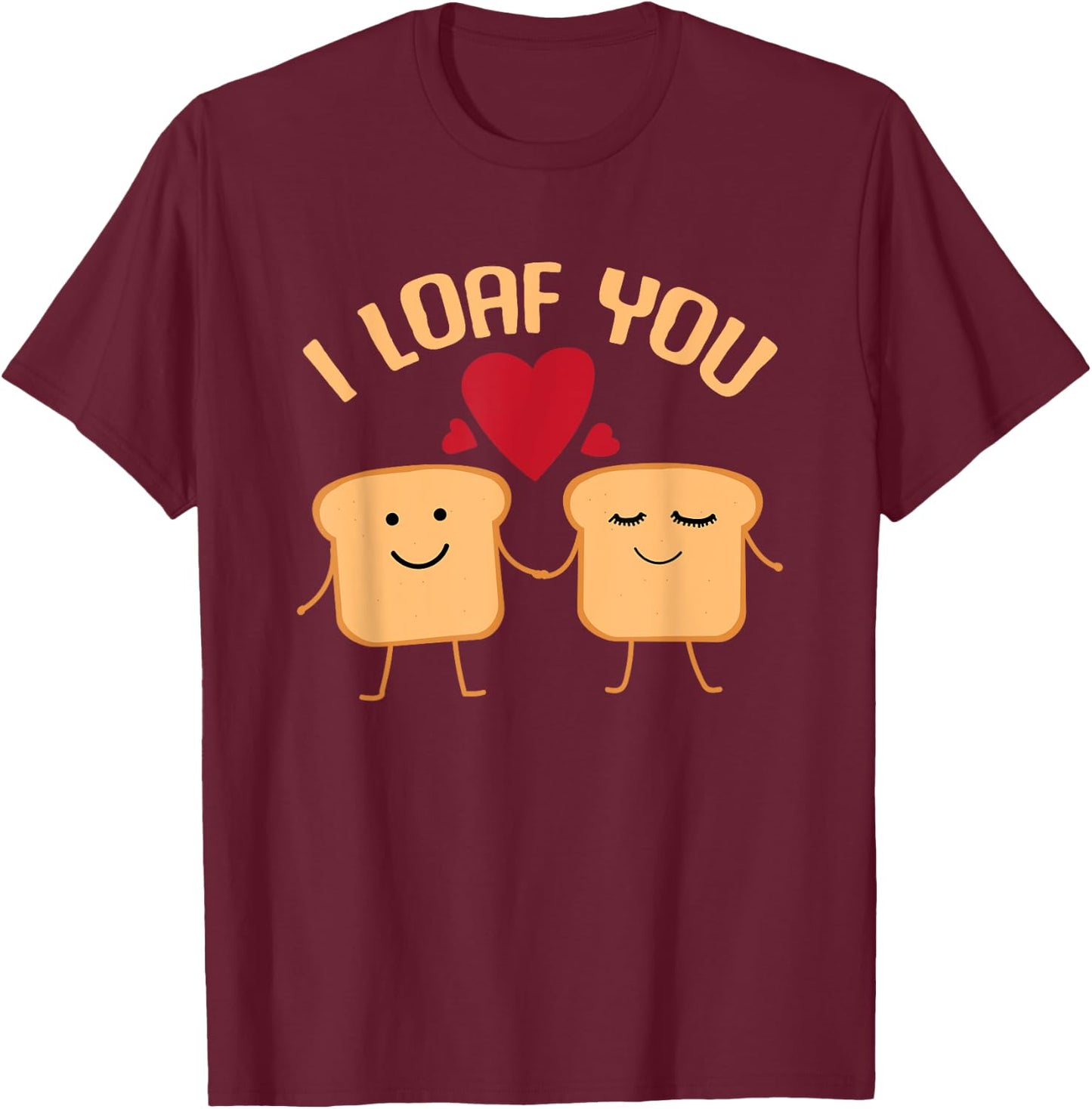 I Loaf You Funny Valentine's Day Bread Lover Gift T-Shirt - T-Shirt | Maroon