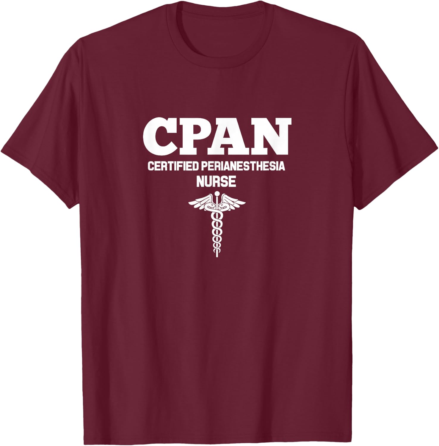CPAN Certified Perianesthesia Nurse Hospital Staff T-Shirt - T-Shirt | Maroon