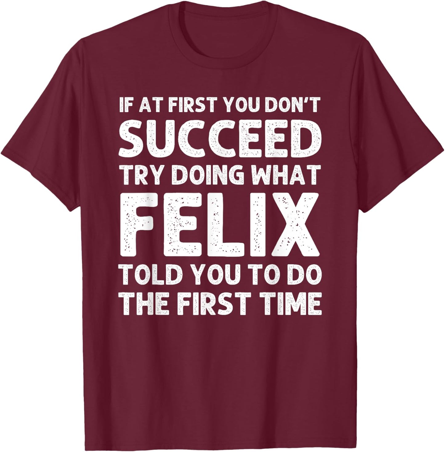 FELIX Gift Name Personalized Birthday Funny Christmas Joke T-Shirt - T-Shirt | Maroon
