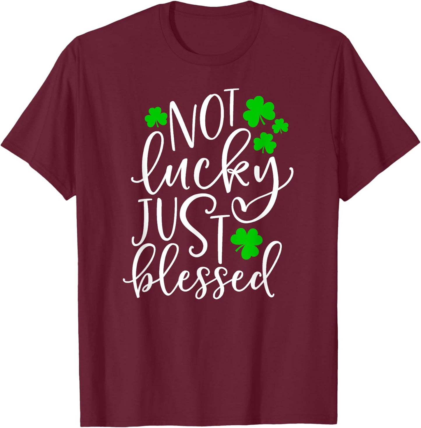 Not Lucky Just Blessed Cute St. Patrick's Day Clover Gift T-Shirt - T-Shirt | Maroon