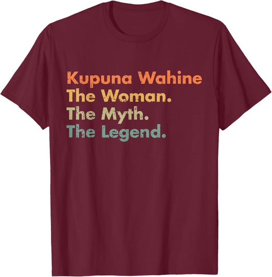 Kupuna Wahine The Woman The Myth The Legend Mom Grandma T-Shirt - T-Shirt | Maroon
