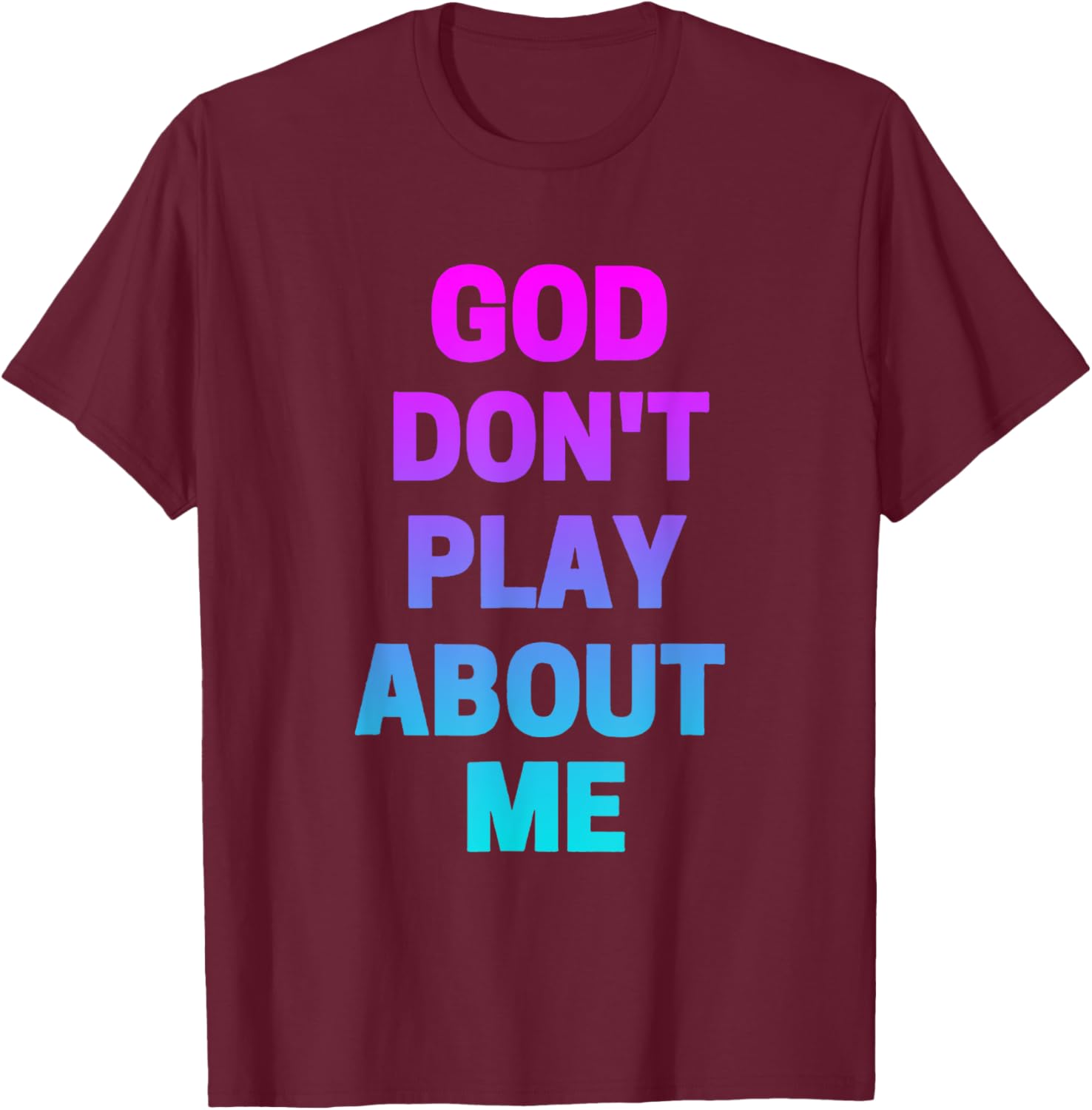 God Don't Play about Me Funny Christian love faith god T-Shirt - T-Shirt | Maroon