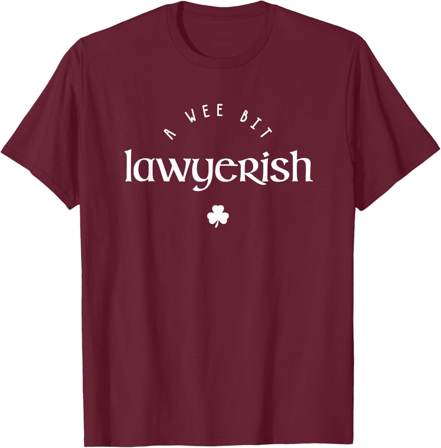 Wee Bit Lawyerish St Patricks Day Funny Lawyer Irish T-Shirt - T-Shirt | Maroon
