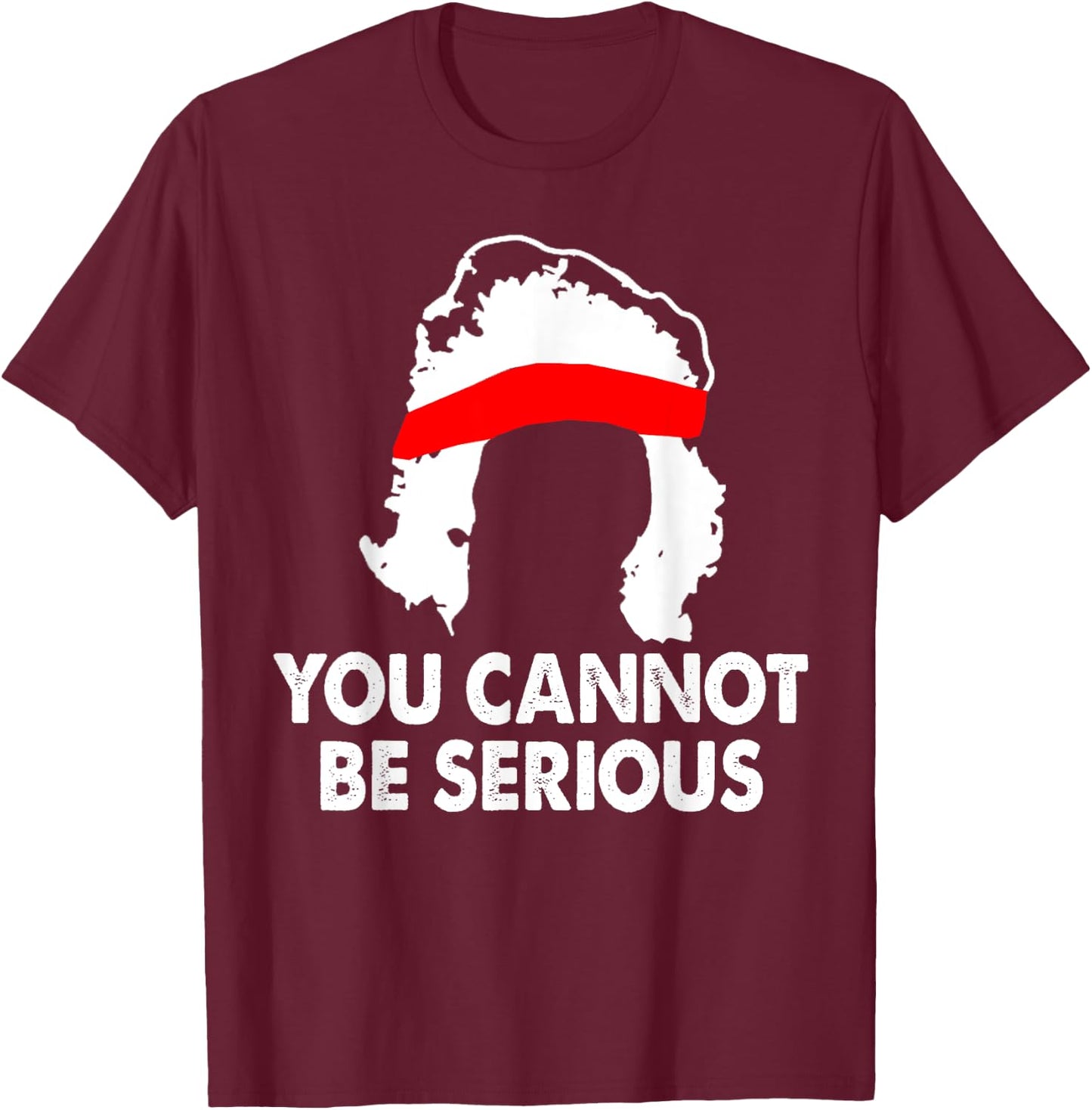 You Cannot Be Serious Shirt Sports Tennis Player Funny T-Shirt - T-Shirt | Maroon