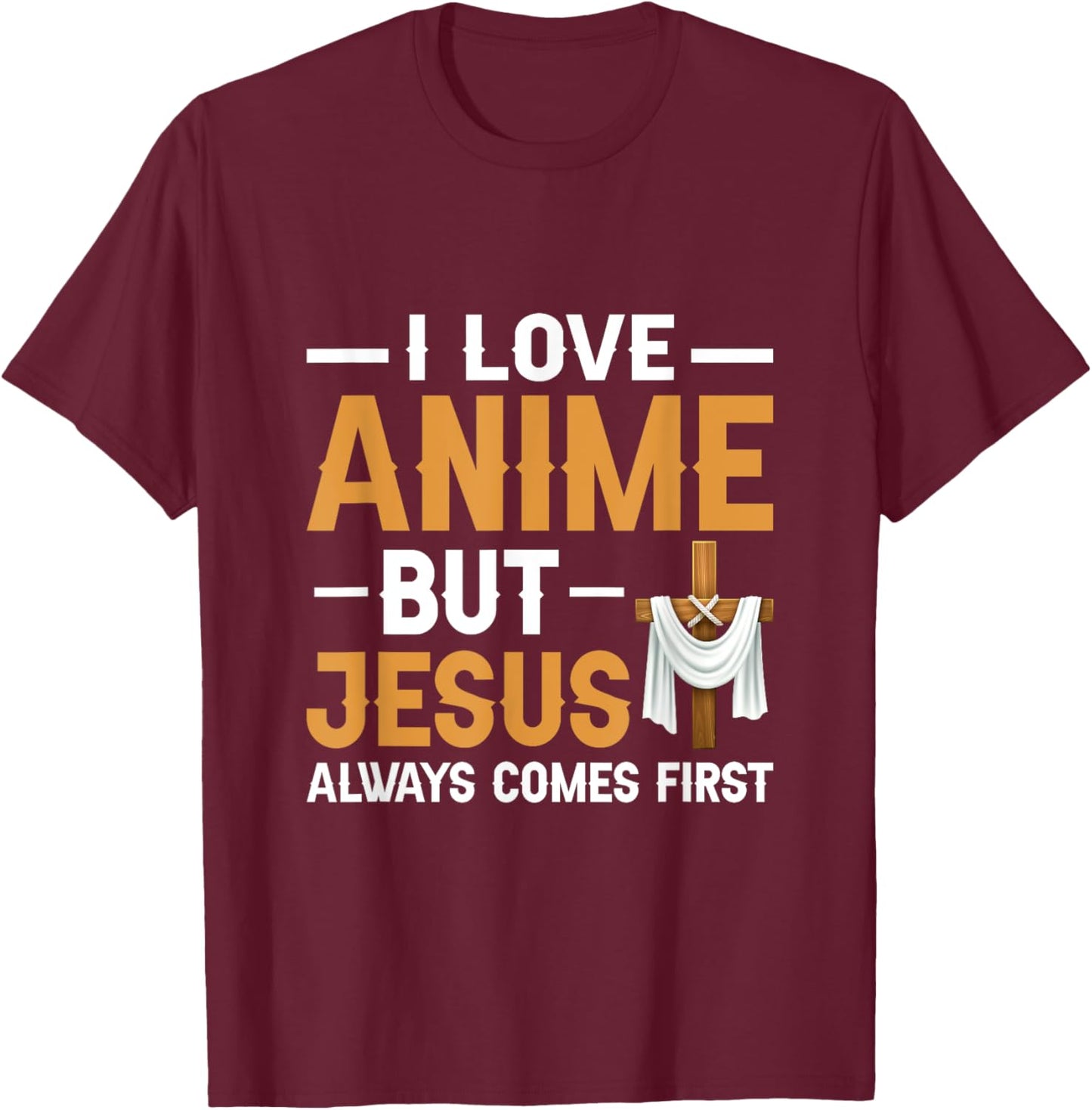 I Love Anime But Jesus Always Comes First Religion T-Shirt - T-Shirt | Maroon